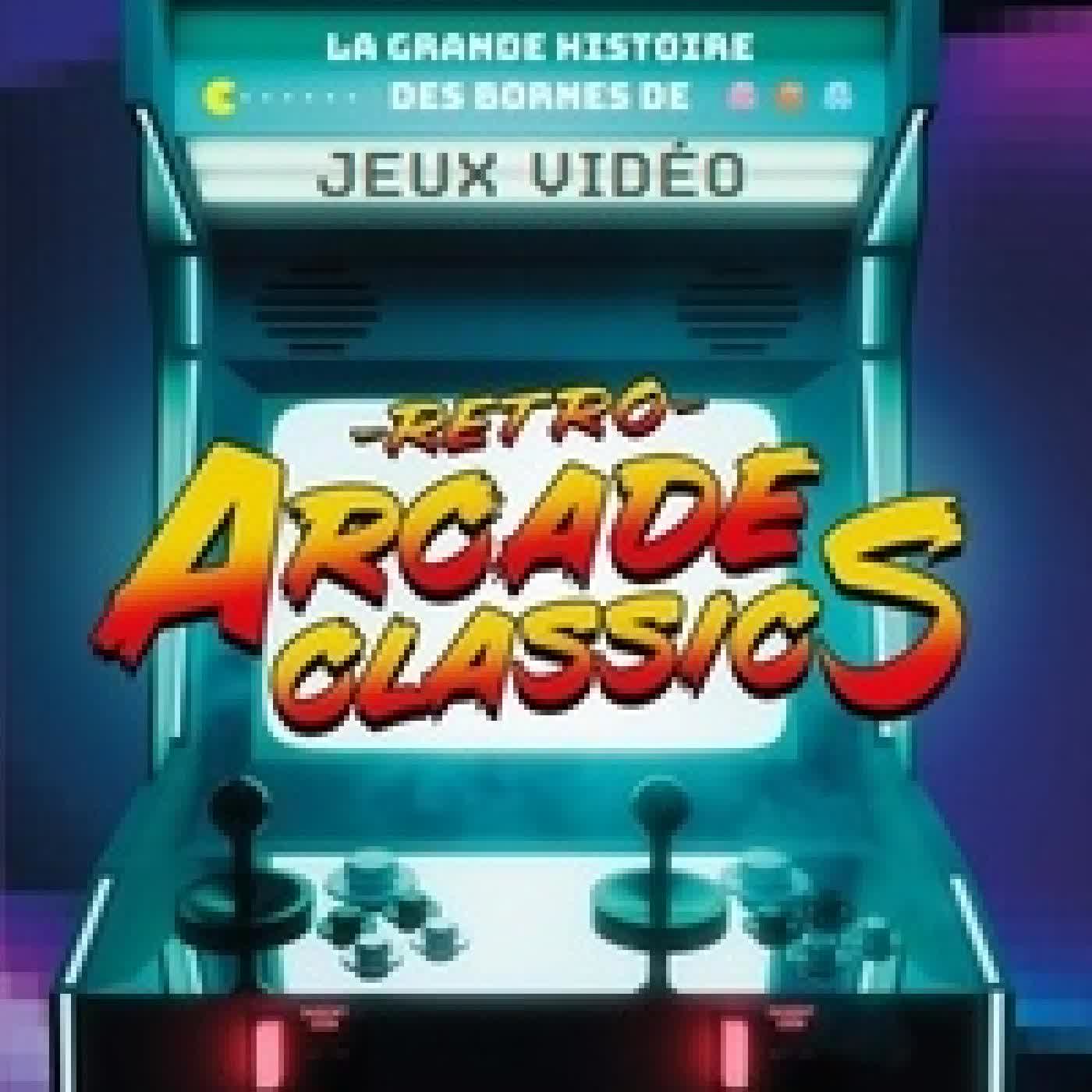 {téléchargement} Retro Arcade Classics. La grande histoire des bornes de jeux vidéo