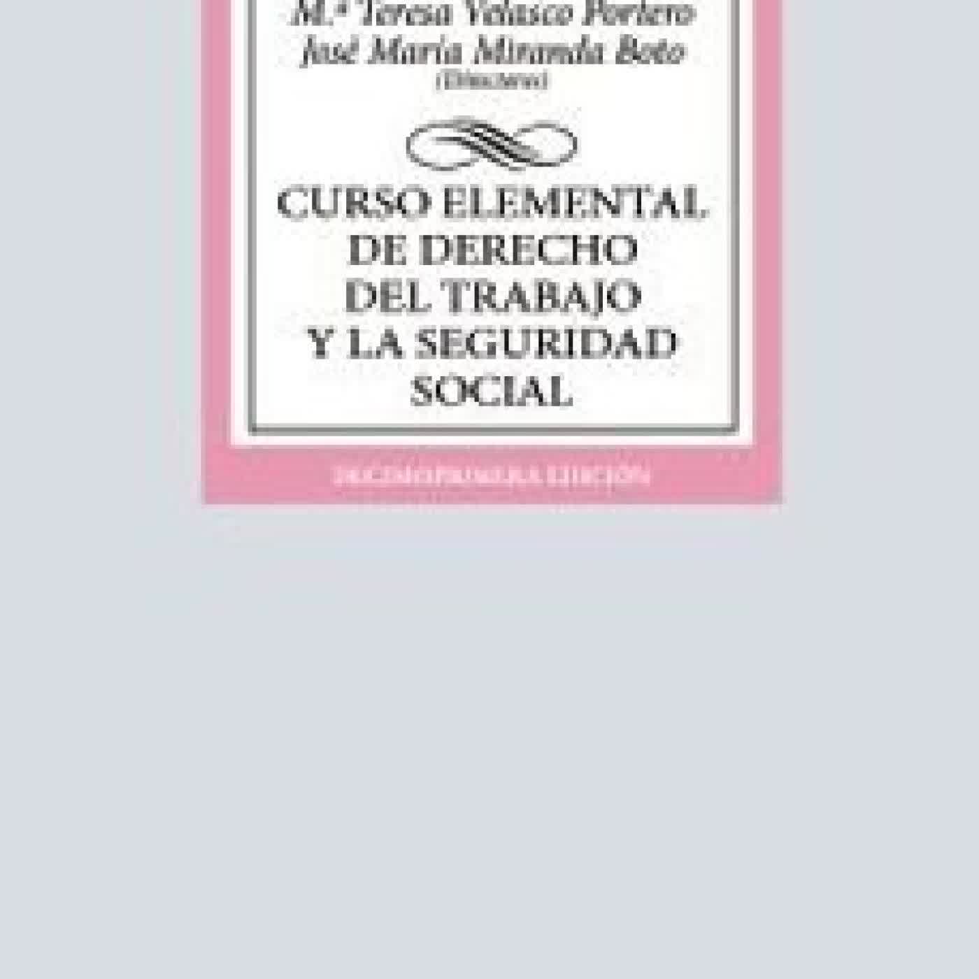 CURSO ELEMENTAL DE DERECHO DEL TRABAJO Y LA SEGURIDAD SOCIAL (11ª ED.) Mª TERESA VELASCO PORTERO, José María Miranda Boto