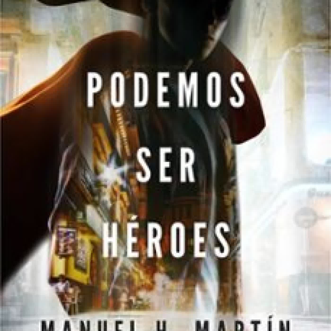 PODEMOS SER HEROES MANUEL H. MARTIN