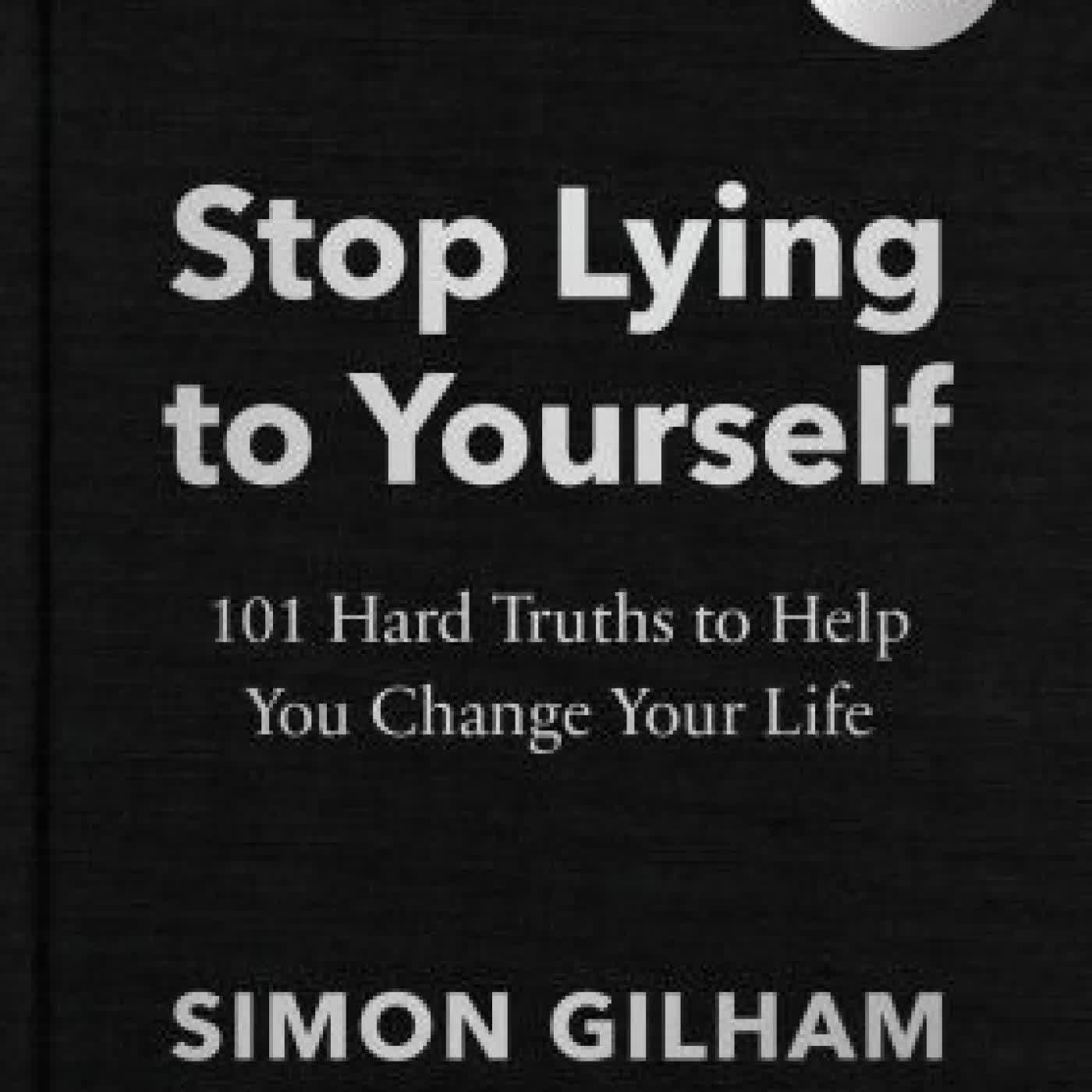 Stop Lying to Yourself: 101 Hard Truths to Help You Change Your Life by Simon Gilham on Iphone New Format
