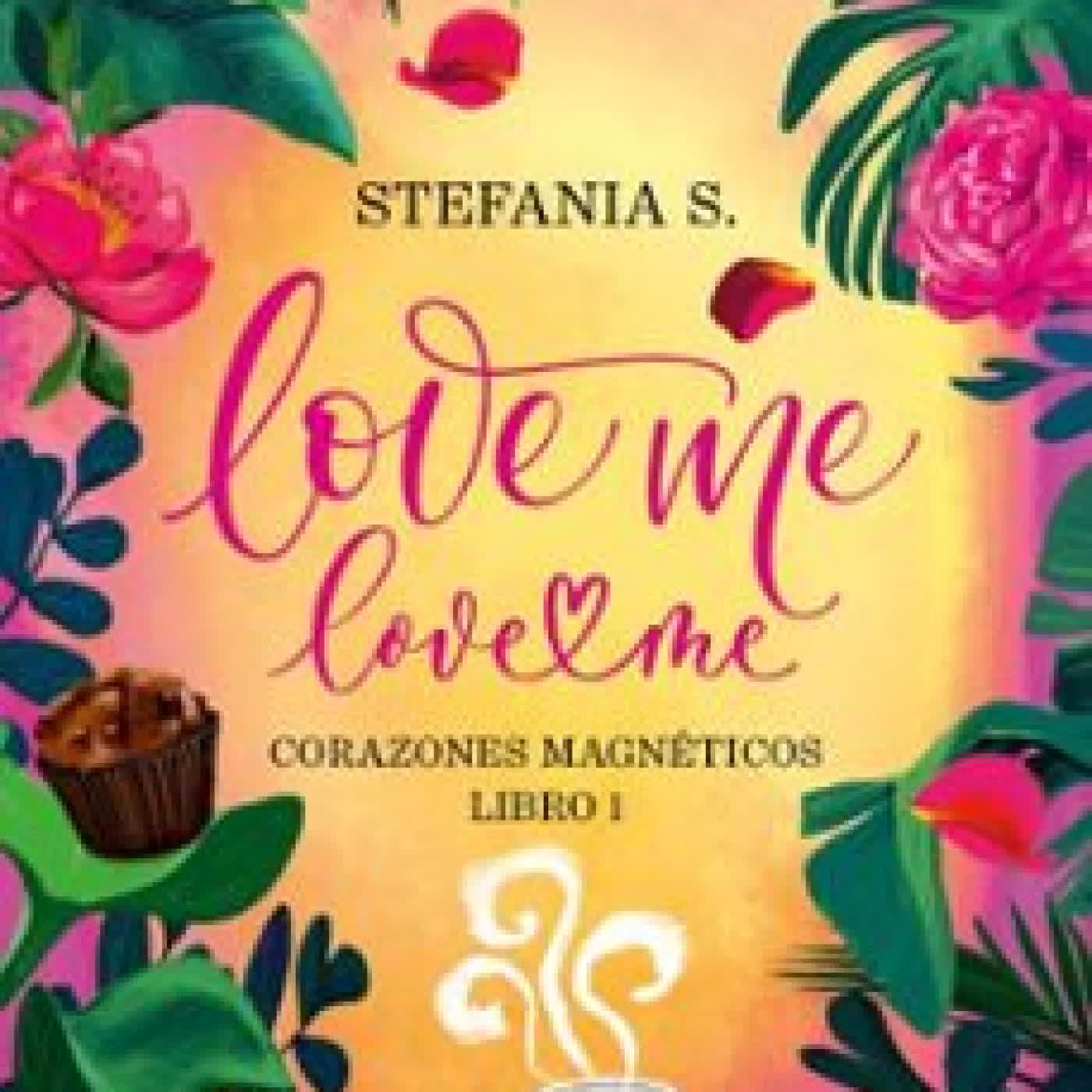 LOVE ME, LOVE ME. LIBRO 1 STEFANIA S.