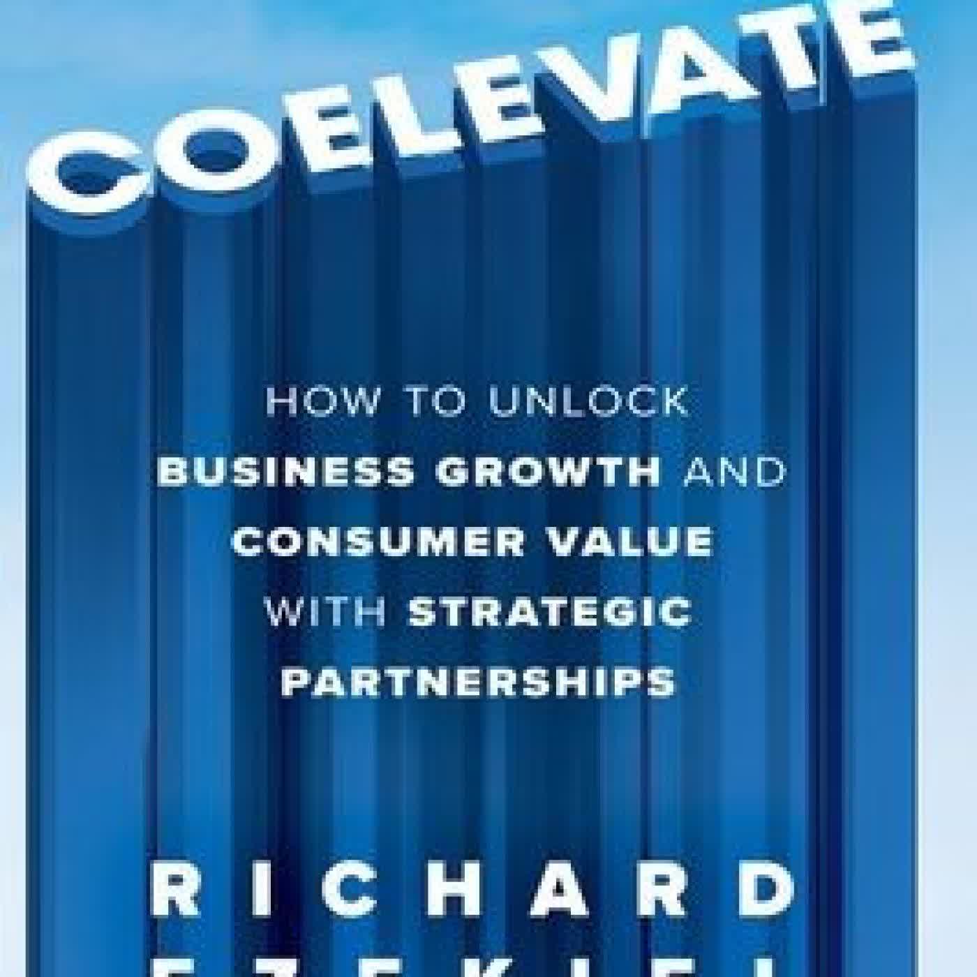 Read online: Coelevate: How to Unlock Business Growth and Consumer Value with Strategic Partnerships by Richard Ezekiel, Nolan Bushnell