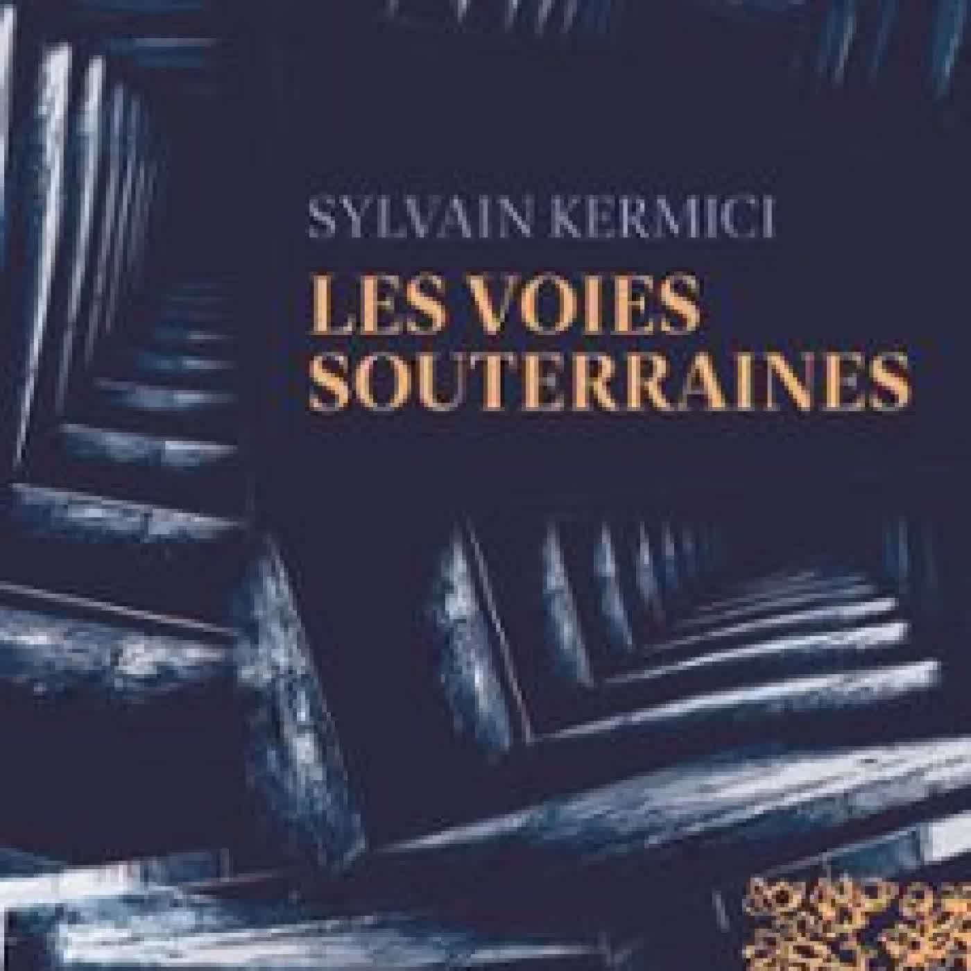 LES VOIES SOUTERRAINES SYLVAIN KERMICI