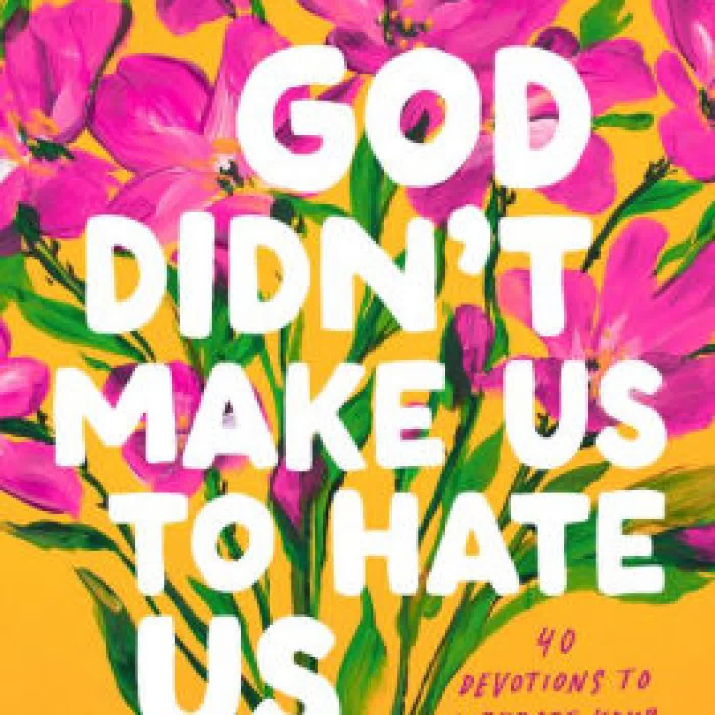 God Didn't Make Us to Hate Us: 40 Devotions to Liberate Your Faith from Fear and Reconnect with Joy by Lizzie McManus-Dail on Iphone New Format