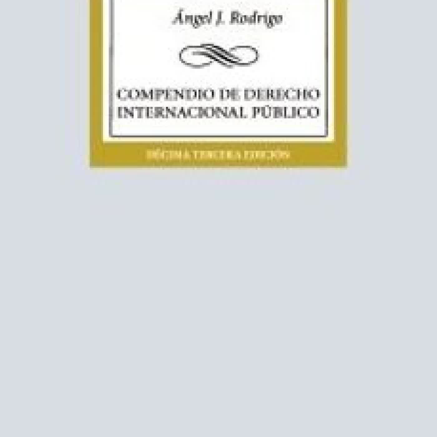 COMPENDIO DE DERECHO INTERNACIONAL PÚBLICO (13ª ED.) Ángel J. Rodrigo