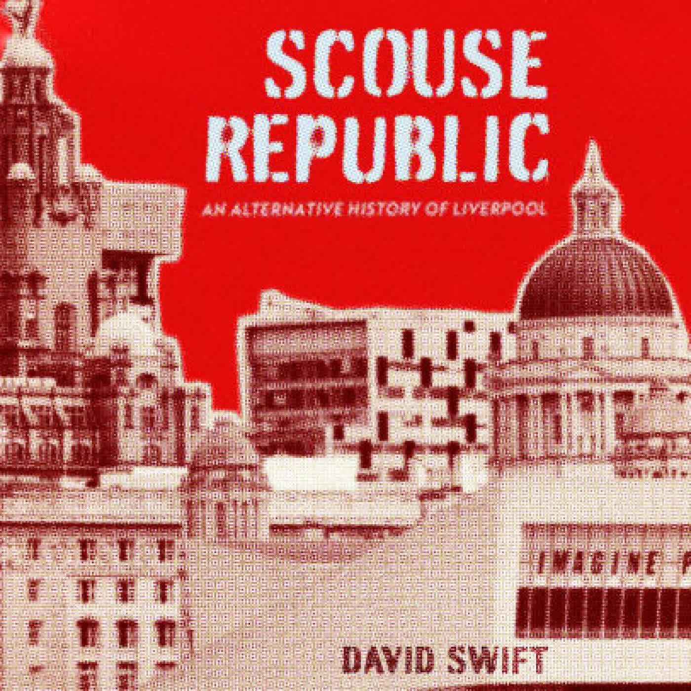 Read online: Scouse Republic: An Alternative History of Liverpool by David Swift