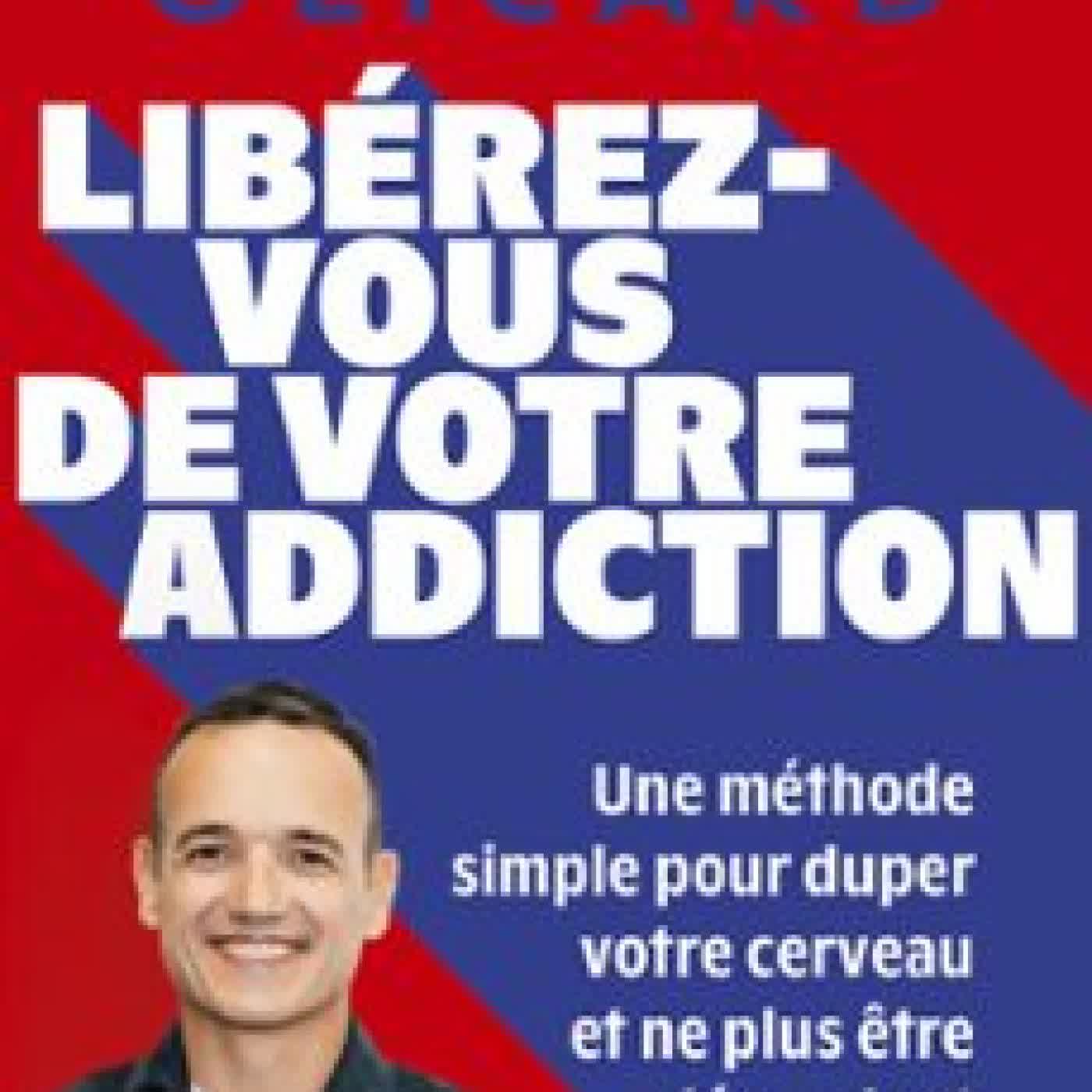 LIBÉREZ-VOUS DE VOTRE ADDICTION Fabien Olicard