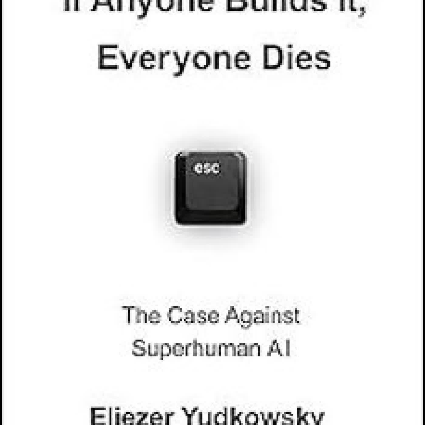 IF ANYONE BUILDS IT, EVERYONE DIES: THE THREAT TO HUMANITY OF SUPERINTELLIGENT AI ELIEZER YUDKOWSKY, NATE SOARES