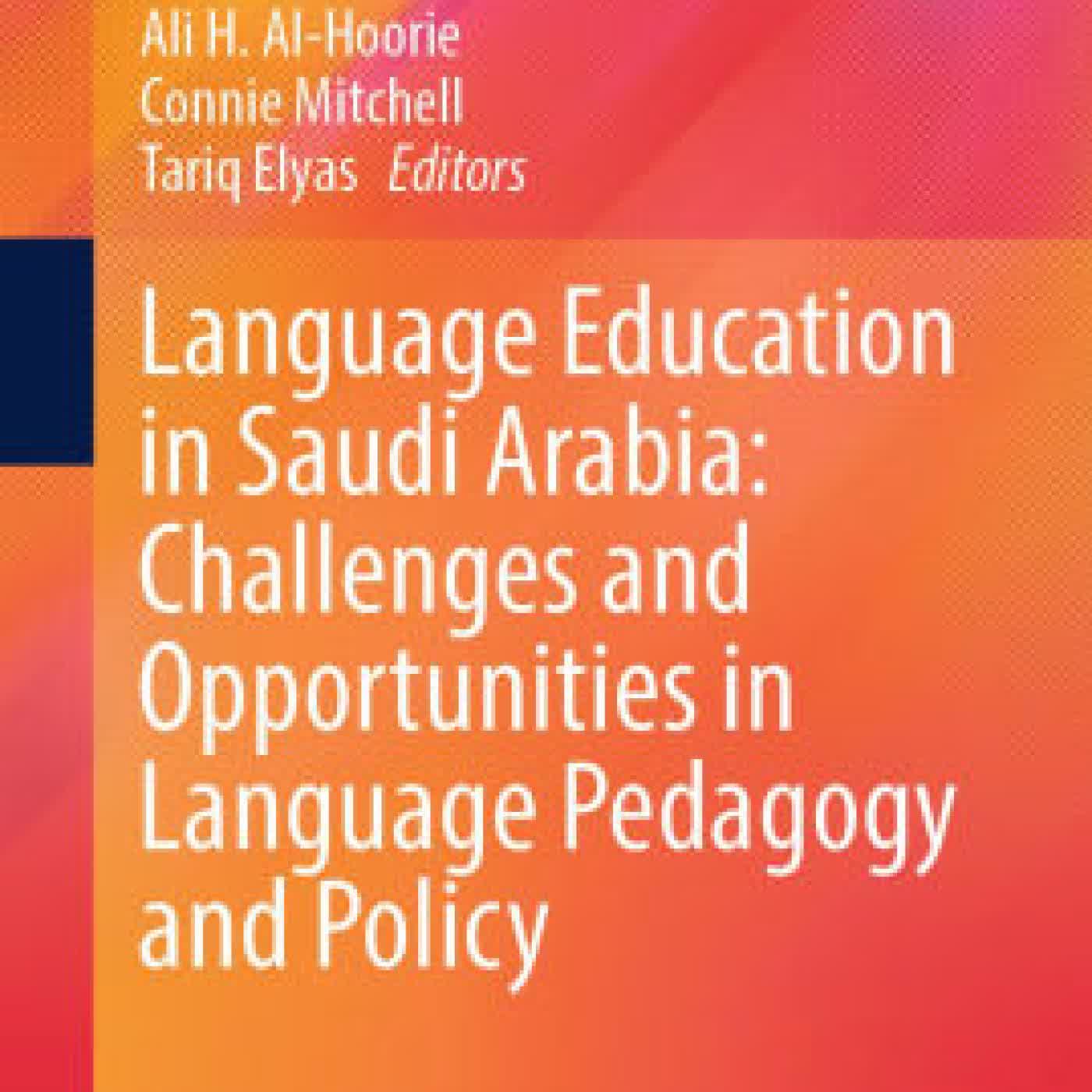 Read online: Language Education in Saudi Arabia: Challenges and Opportunities in Language Pedagogy and Policy by Ali H. Al-Hoorie, Connie Mitchell, Tariq Elyas