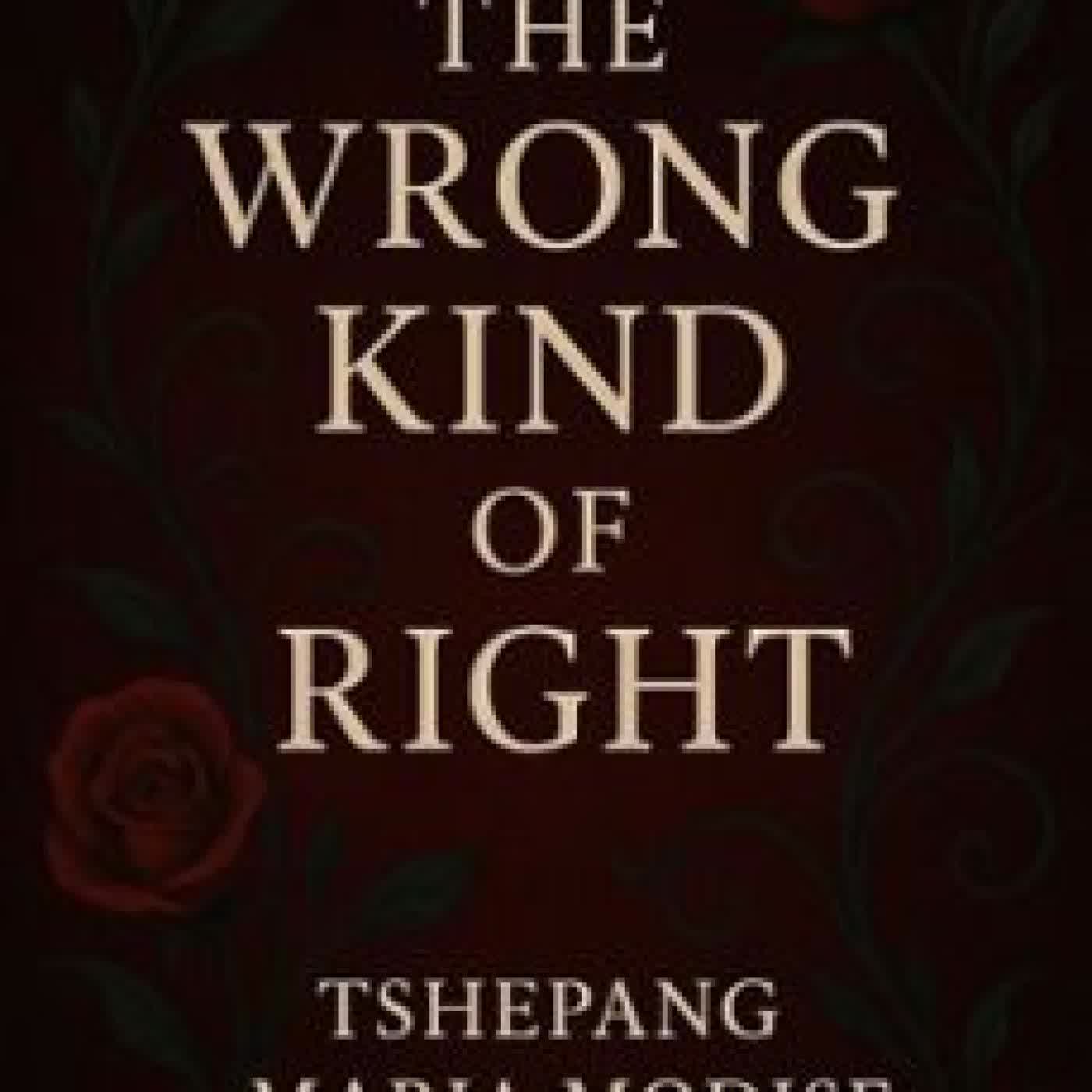 THE WRONG KIND OF RIGHT TSHEPANG MARIA MODISE