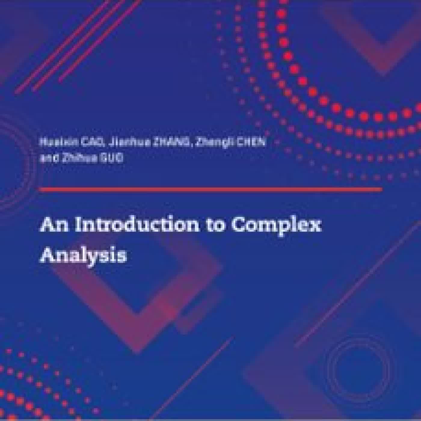 AN INTRODUCTION TO COMPLEX ANALYSIS HUAIXIN CAO, JIANHUA ZHANG, ZHENGLI CHEN