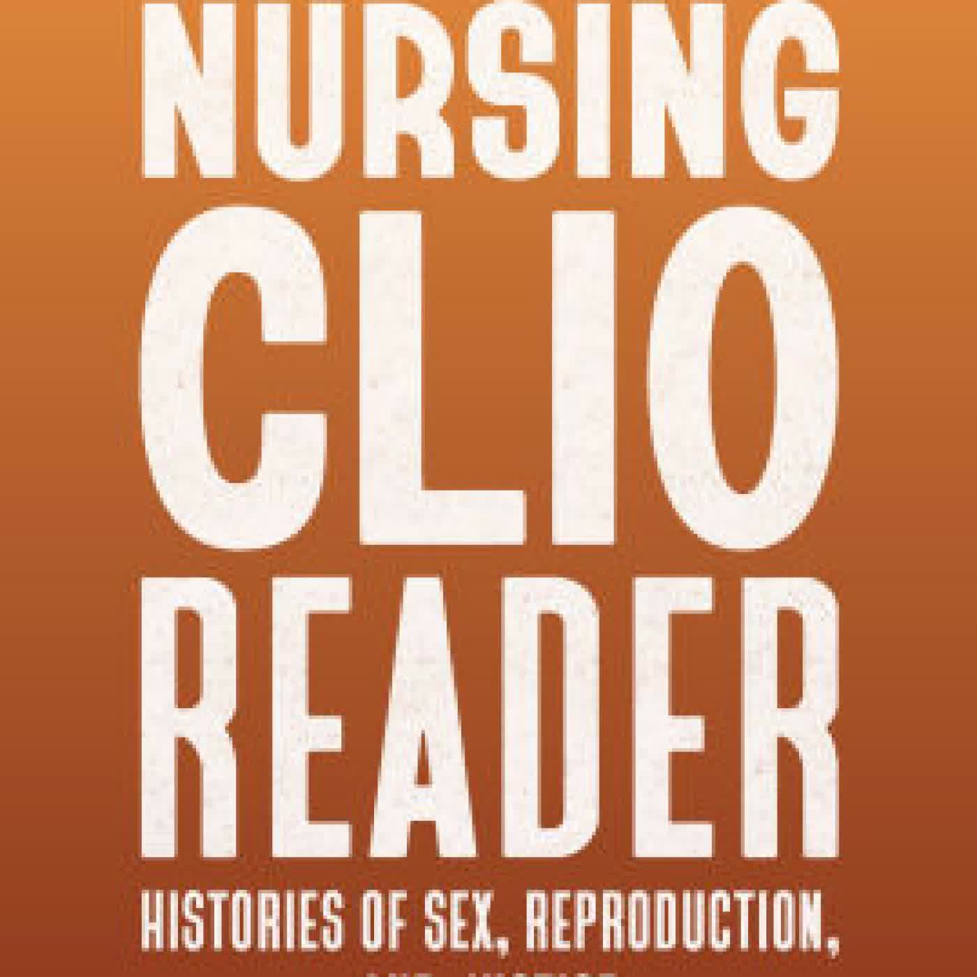 Read online: The Nursing Clio Reader: Histories of Sex, Reproduction, and Justice by The Nursing Clio Editorial Collective, Jacqueline D. Antonovich (Contribution by), Laura Ansley, Sarah E. Handley-Cousins, Emily Beckman