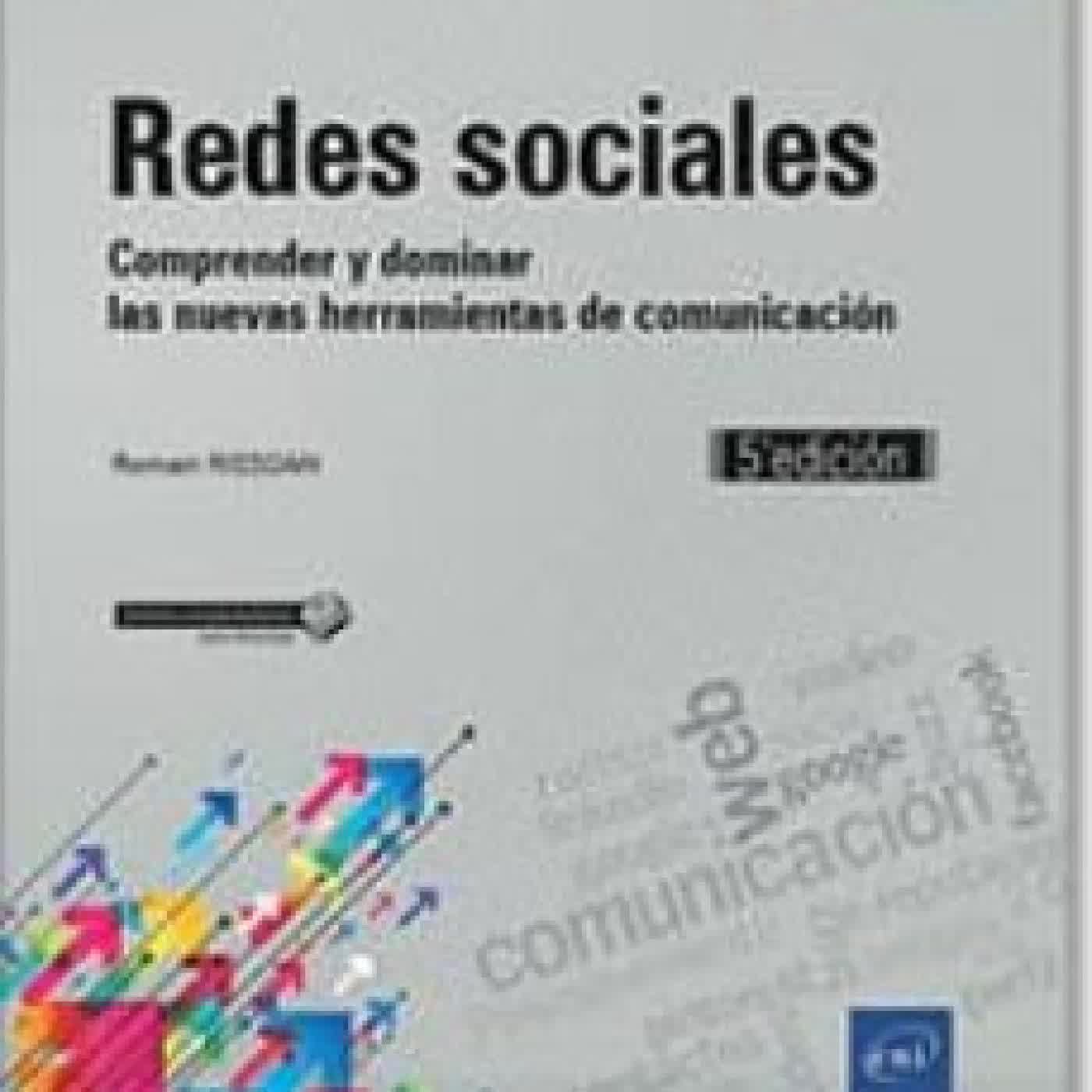 REDES SOCIALES: COMPRENDER Y DOMINAR LAS NUEVAS HERRAMIENTAS DE COMUNICACION (5ª ED.) ROMAIN RISSOAN
