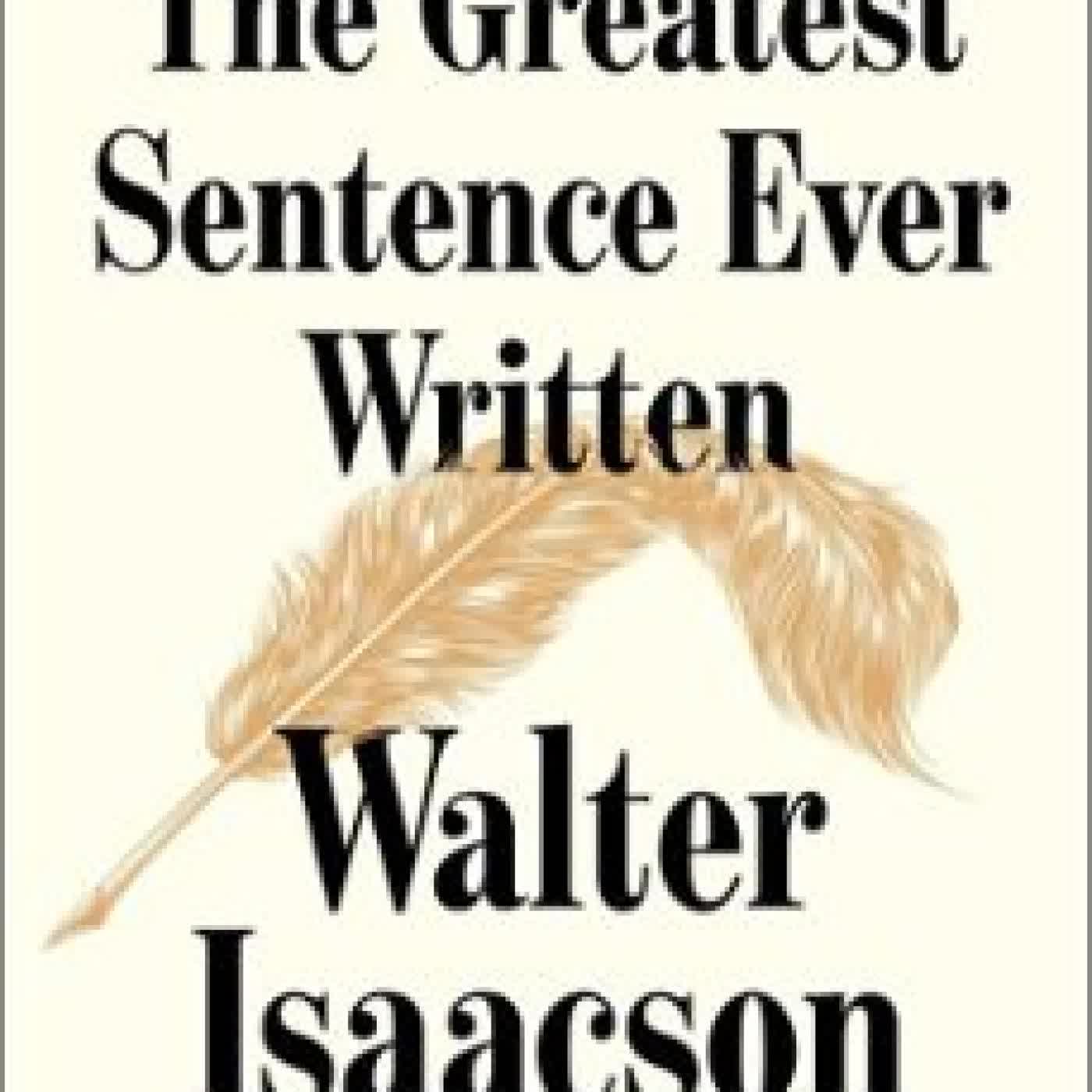 THE GREATEST SENTENCE EVER WRITTEN Walter Isaacson