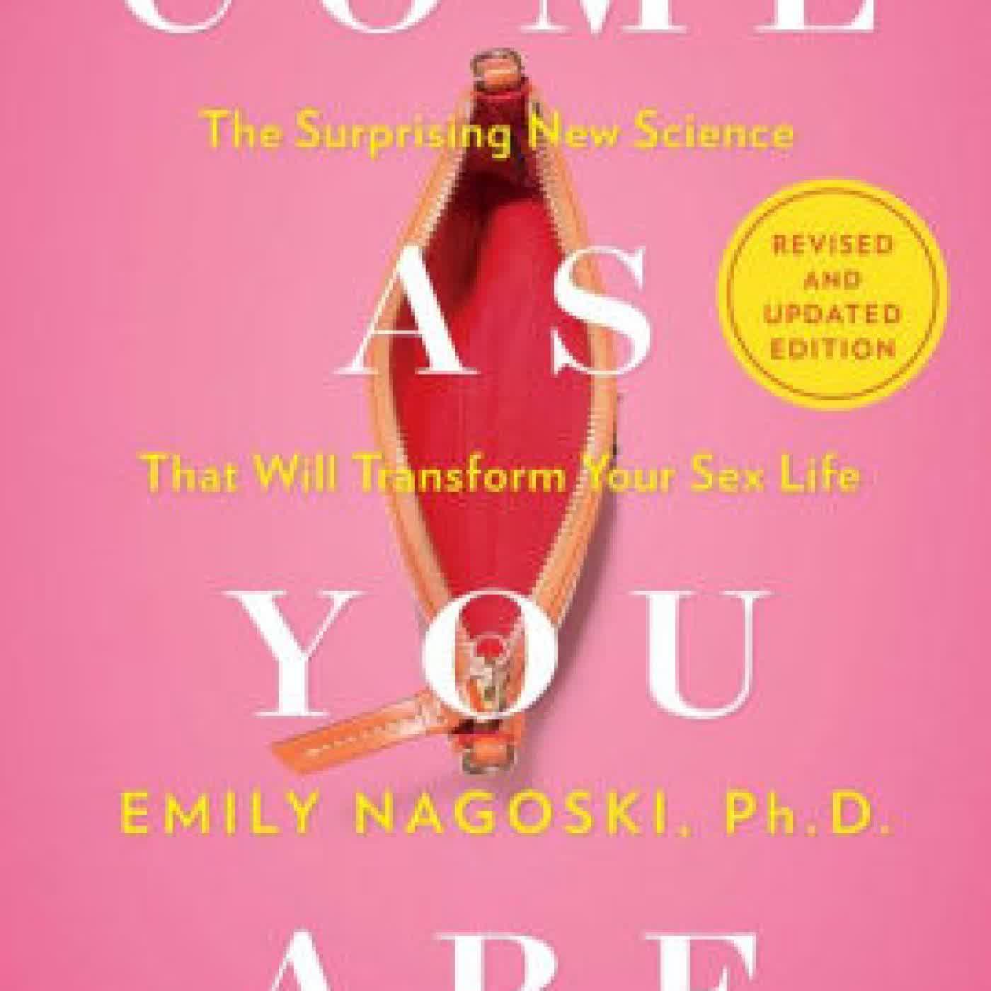 Read online: Come As You Are: Revised and Updated: The Surprising New Science That Will Transform Your Sex Life by Emily Nagoski Ph.D.