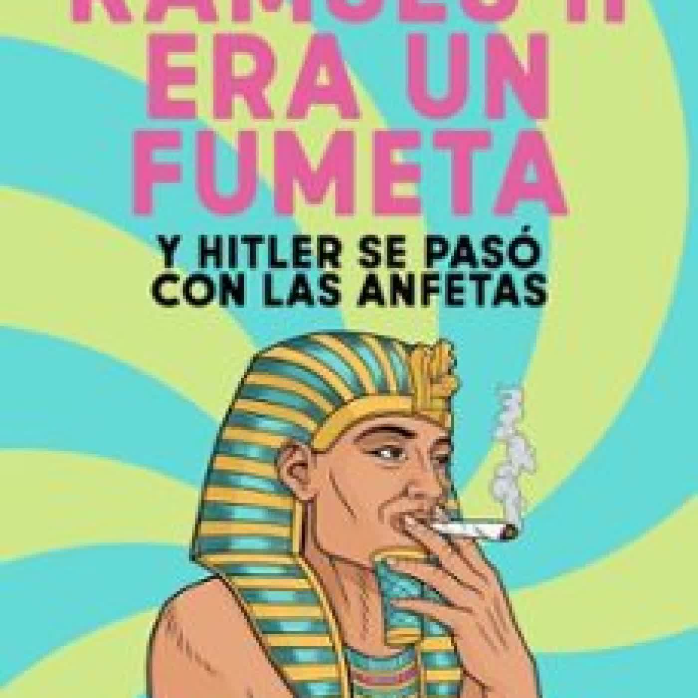 RAMSÉS II ERA UN FUMETA (Y HITLER SE PASÓ CON LAS ANFETAS) SAM KELLY
