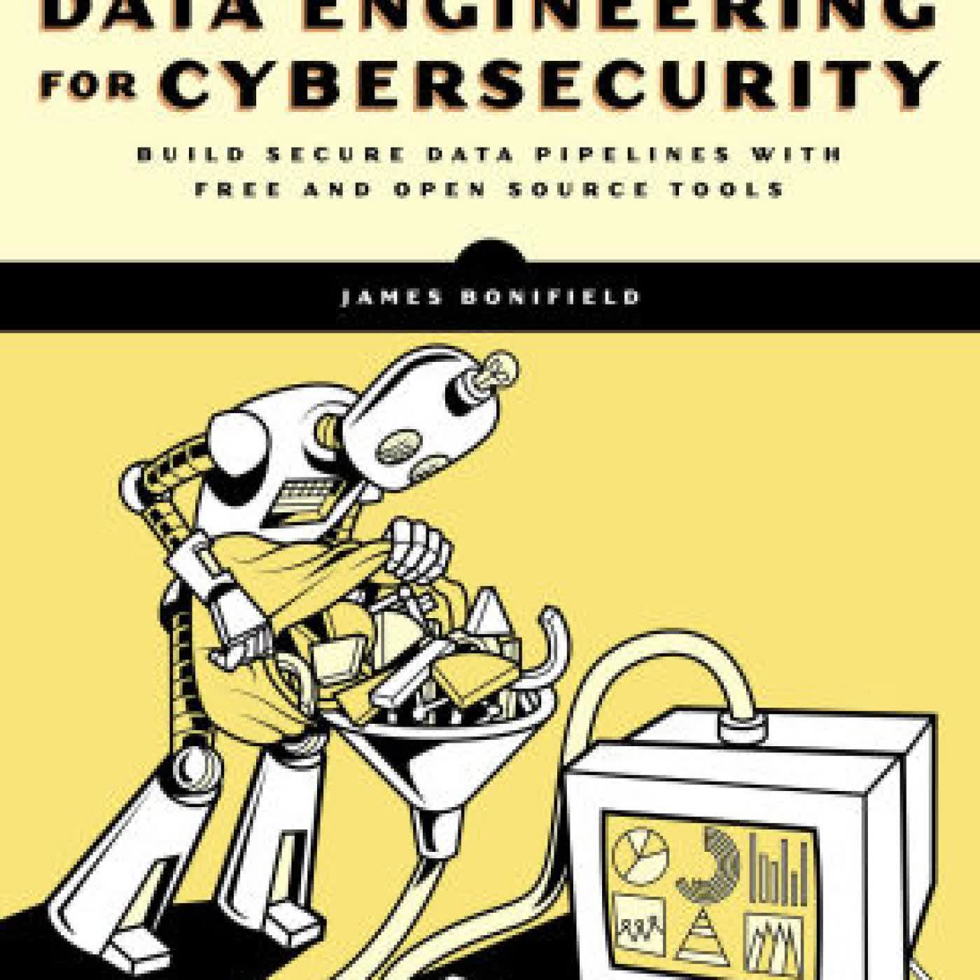 Data Engineering for Cybersecurity: Build Secure Data Pipelines with Free and Open-Source Tools by James Bonifield on Iphone New Format