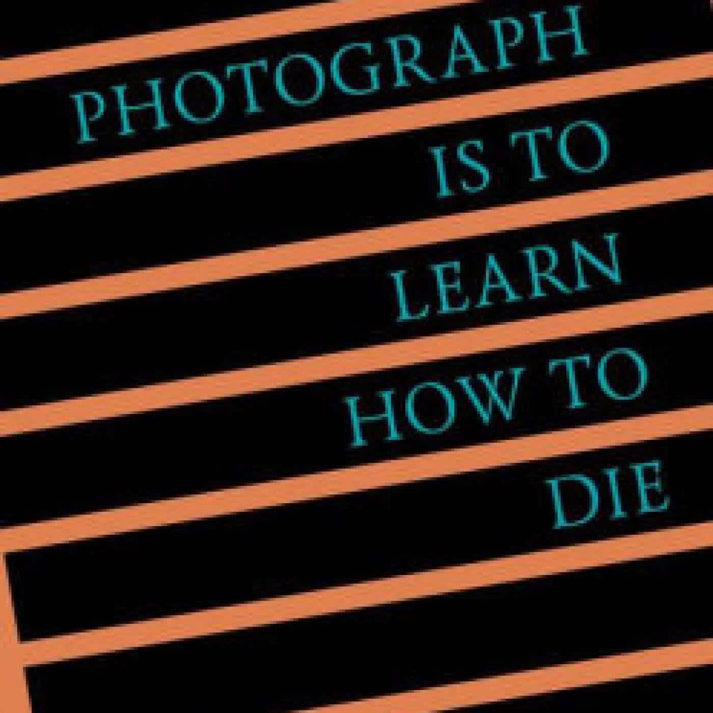 Read online: To Photograph Is to Learn How to Die: An Essay with Digressions by Tim Carpenter