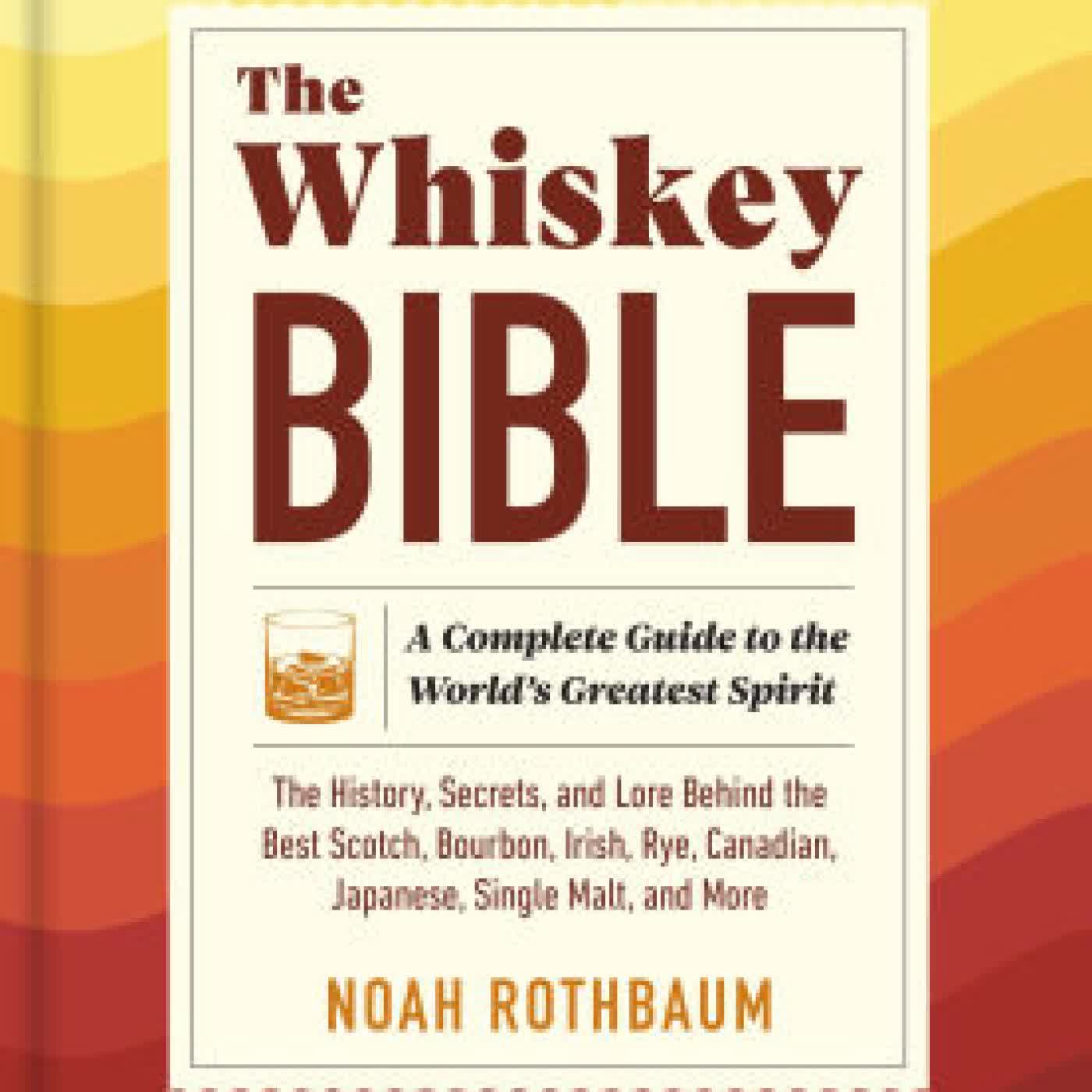 The Whiskey Bible: A Complete Guide to the World's Greatest Spirit (The History, Secrets, and Lore Behind the Best Scotch, Bourbon, Irish, Rye, Canadian, Japanese, Single Malt, and More) by Noah Rothbaum on Iphone New Format