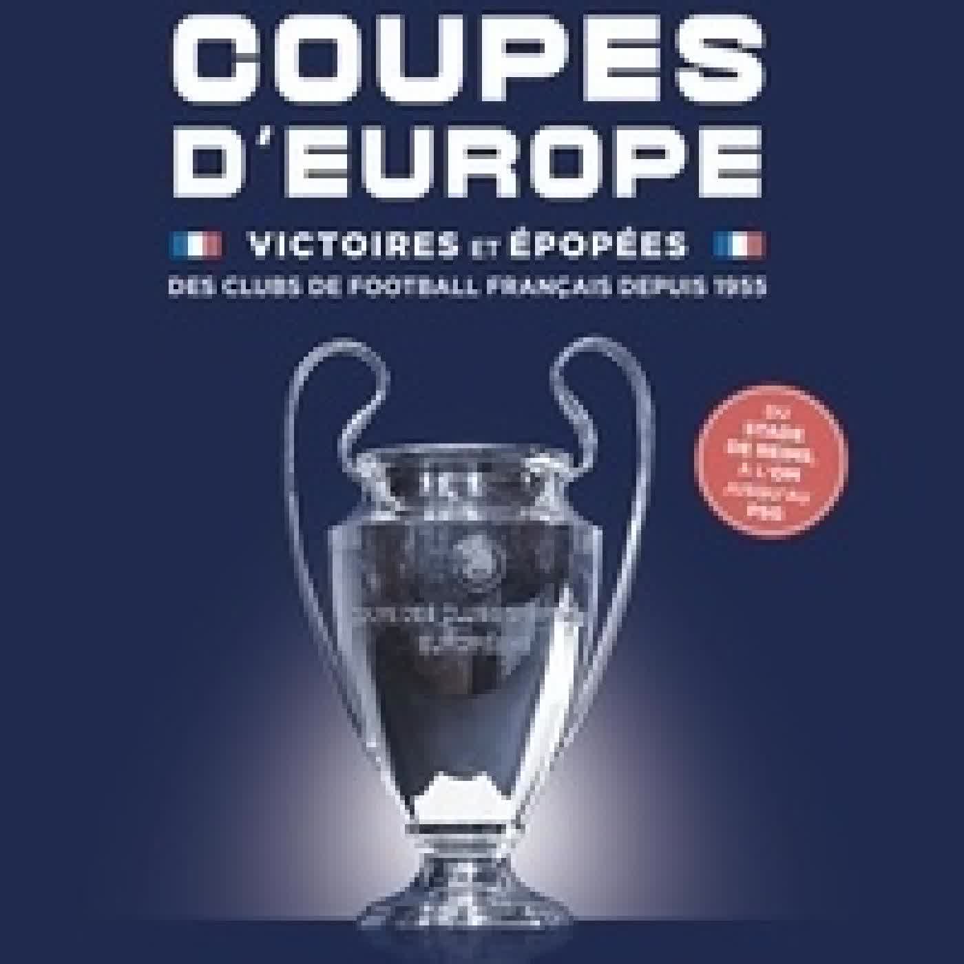 Lire en ligne : Coupes d'Europe. Victoires et épopées des clubs de football français depuis 1955