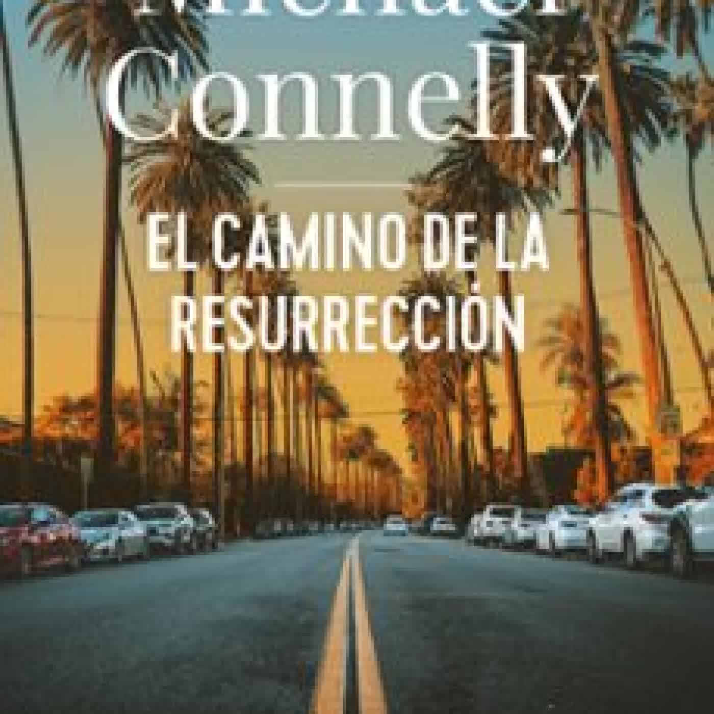 EL CAMINO DE LA RESURRECCIÓN (SERIE MICKEY HALLER 8 / HARRY BOSCH 27) Michael Connelly