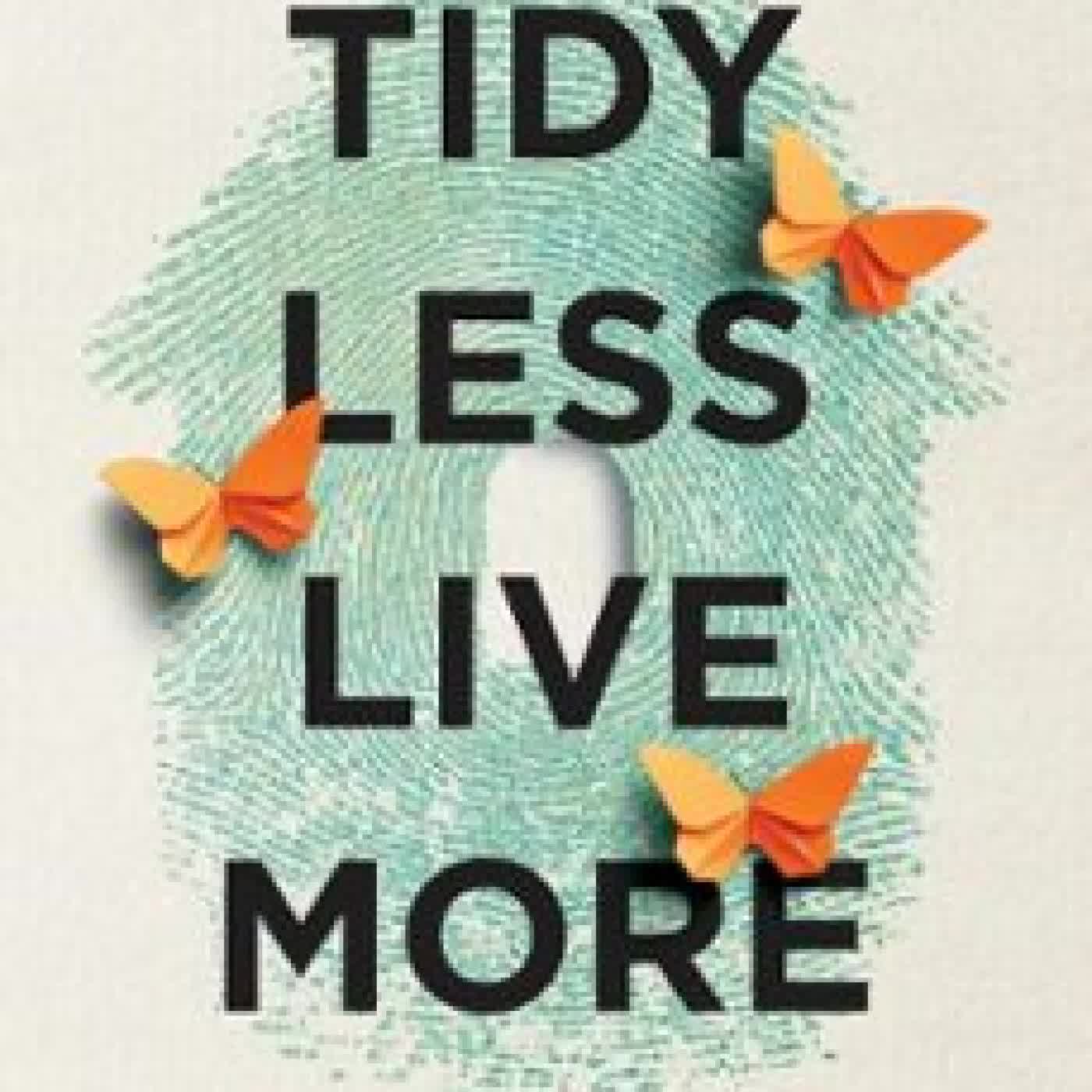 TIDY LESS, LIVE MORE: AN IDENTITY-BASED APPROACH TO DECLUTTERING AND ORGANIZING YOUR HOME AND LIFE DON SUTTAJIT