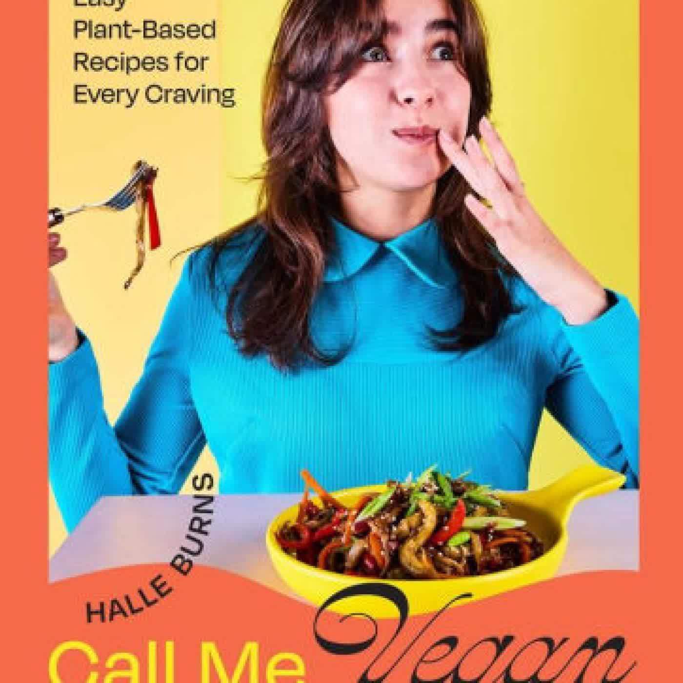Call Me Vegan: Easy Plant-Based Recipes for Every Craving (A Cookbook) by Halle Burns on Iphone New Format