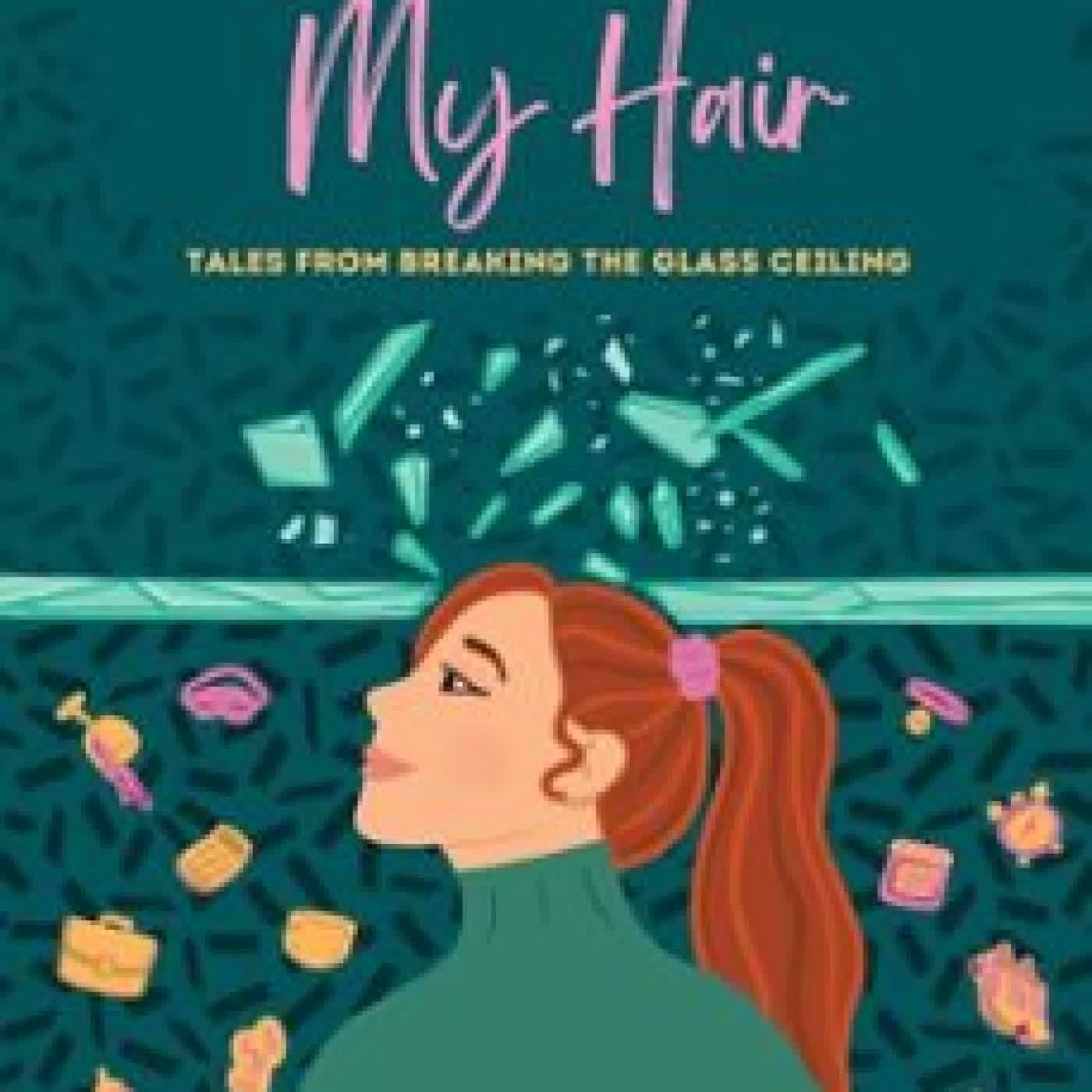 SHARDS IN MY HAIR: TALES FROM BREAKING THE GLASS CEILING CINDIE JAMISON