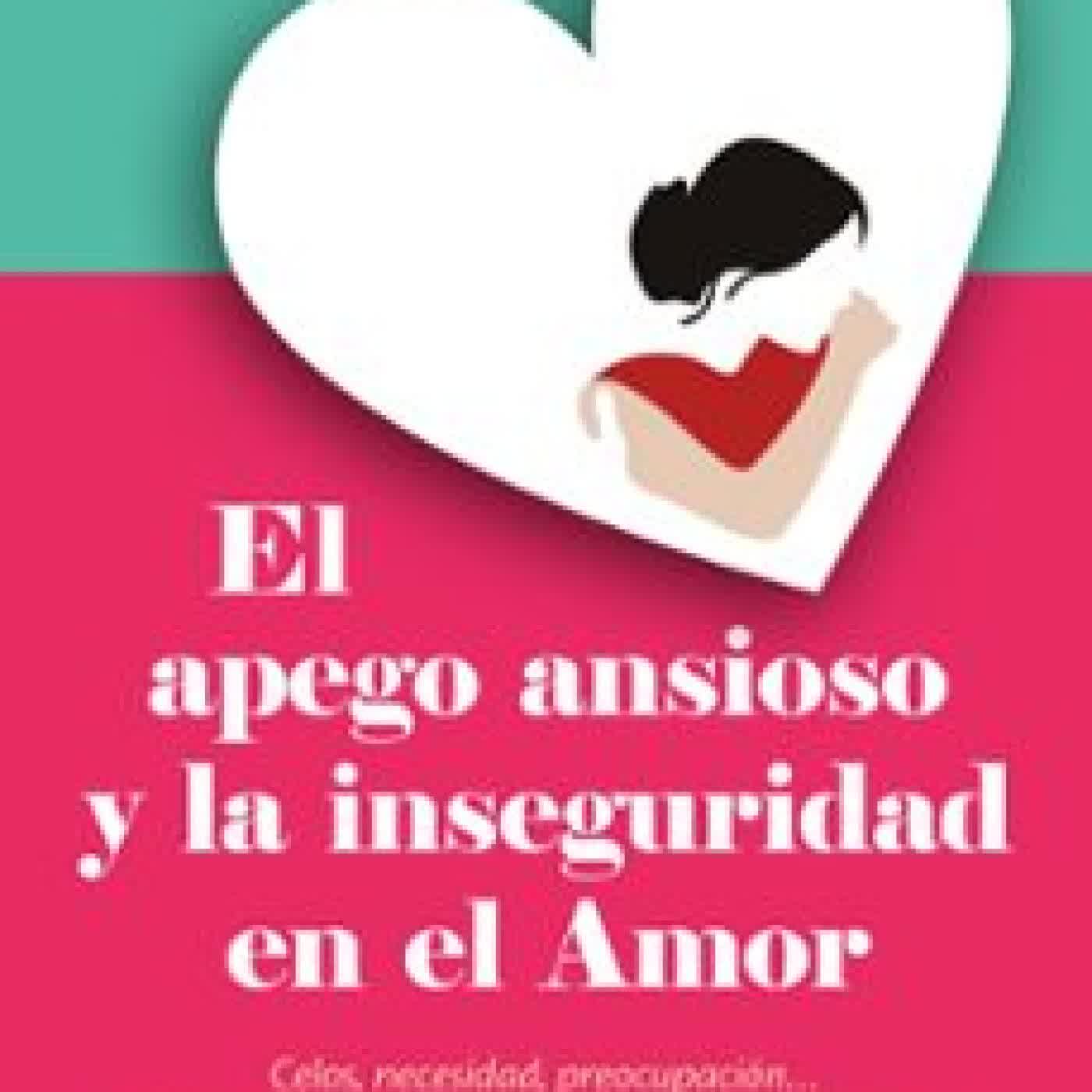 EL APEGO ANSIOSO Y LA INSEGURIDAD EN EL AMOR LESLIE BECKER PHELPS
