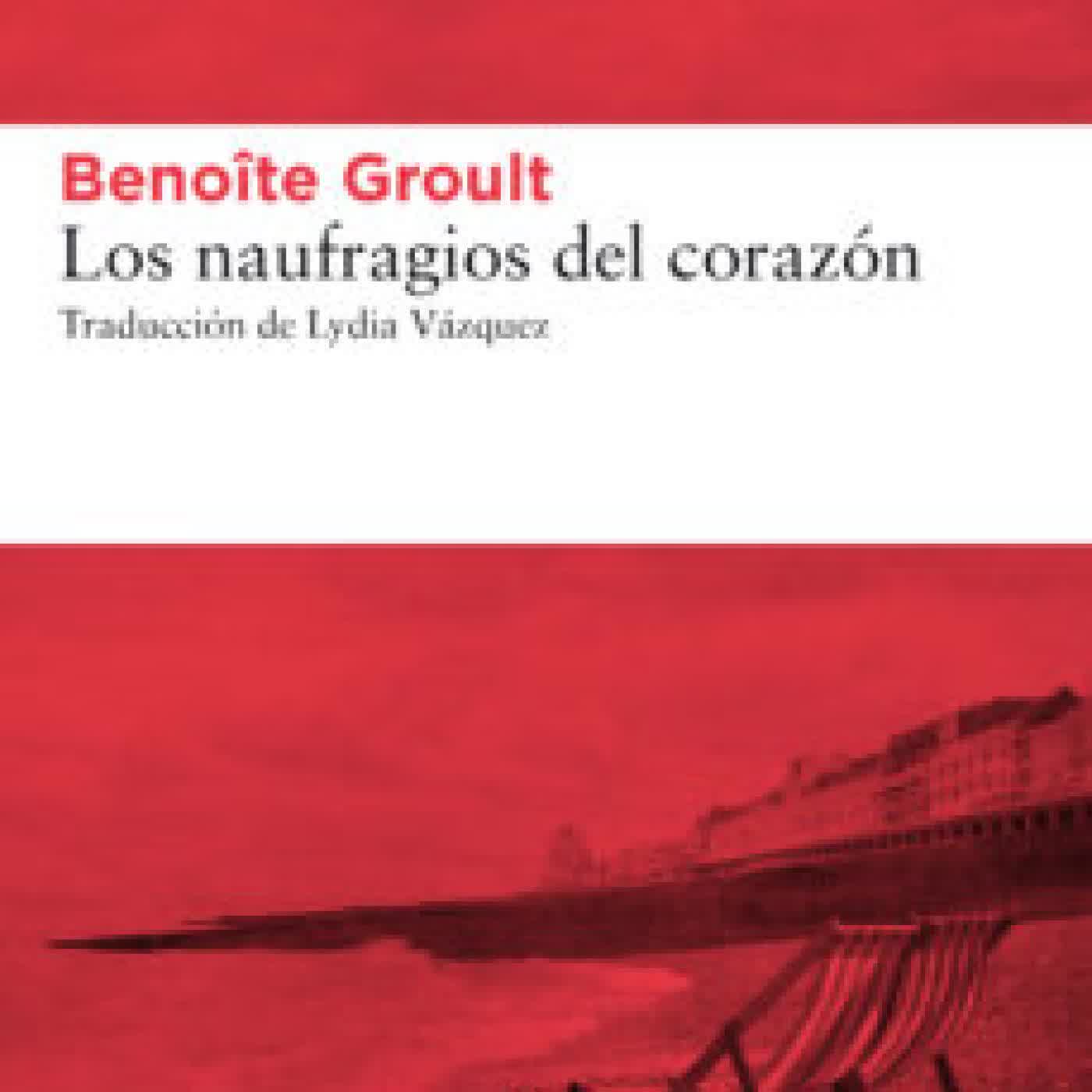 LOS NAUFRAGIOS DEL CORAZÓN BENOITE GROULT