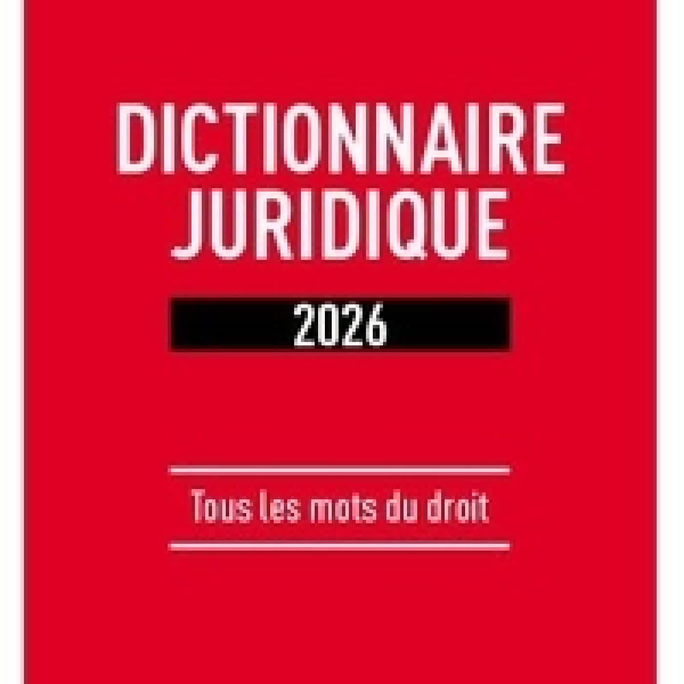 Lire en ligne : Dictionnaire juridique. Tous les mots du droit Edition 2026