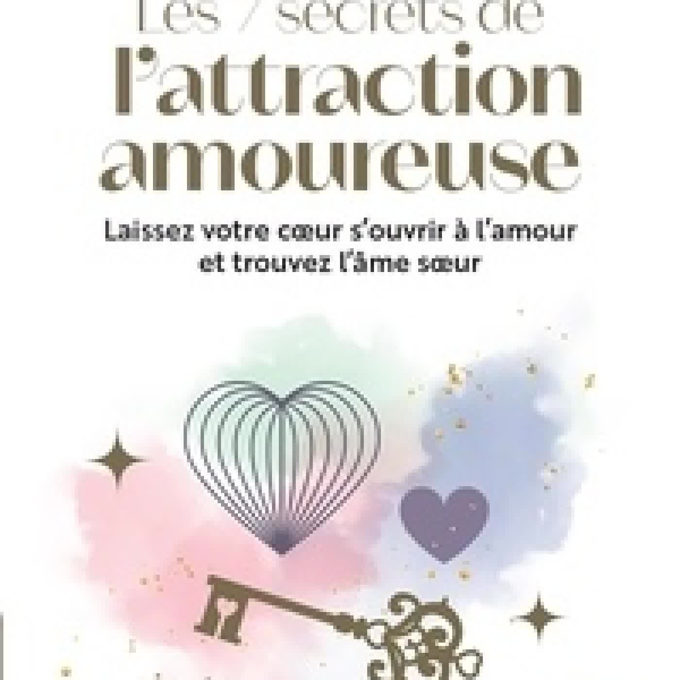 Télécharger Pdf Les 7 secrets de l'attraction amoureuse - Prenez en main votre destin affectif