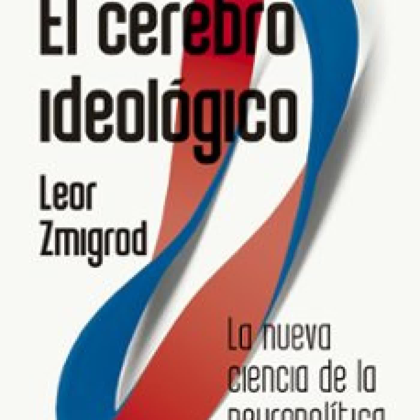 EL CEREBRO IDEOLÓGICO LEOR ZMIGROD