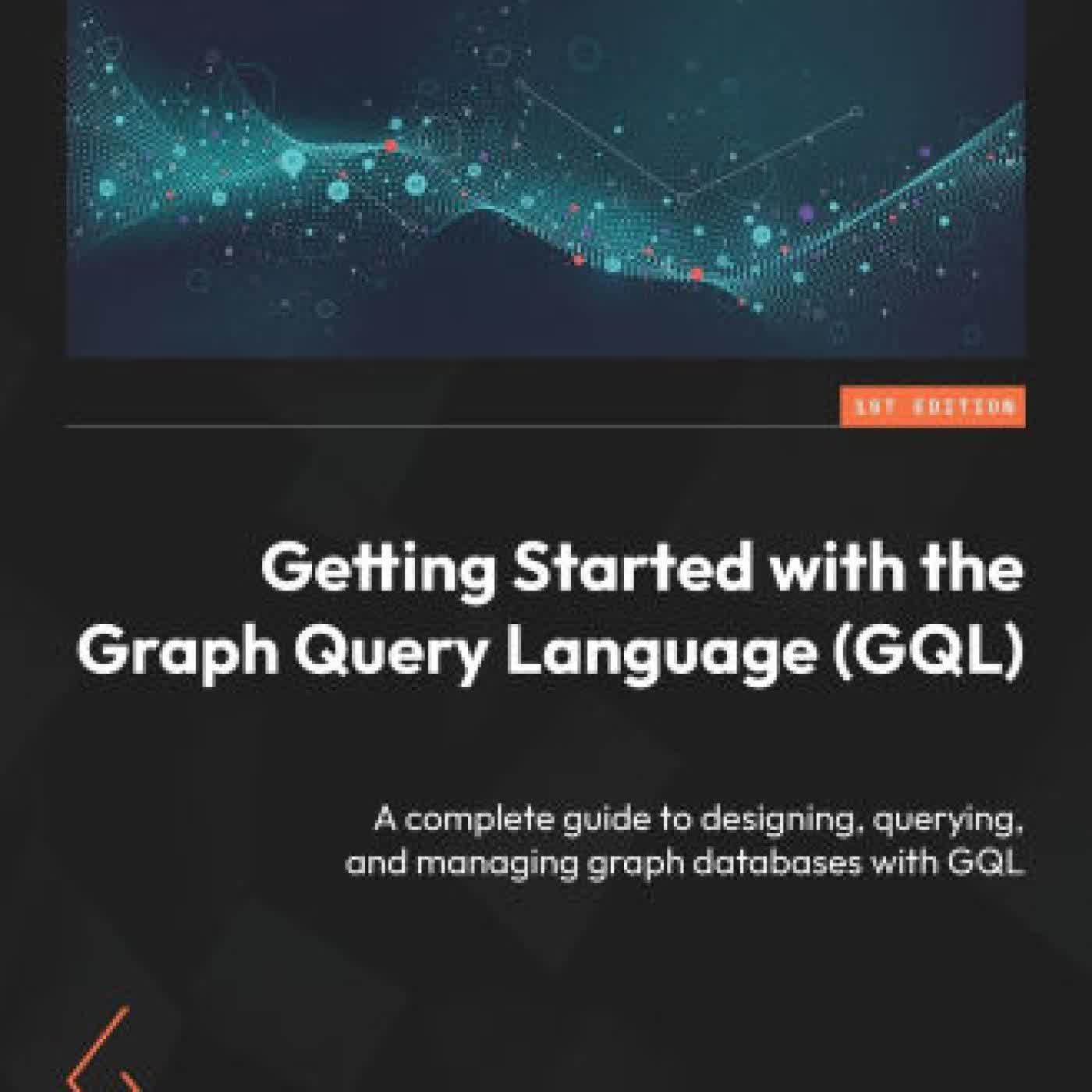 Getting Started with the Graph Query Language (GQL): A complete guide to designing, querying, and managing graph databases with GQL by Ricky Sun, Jason Zhang, Yuri Simione on Iphone New Format