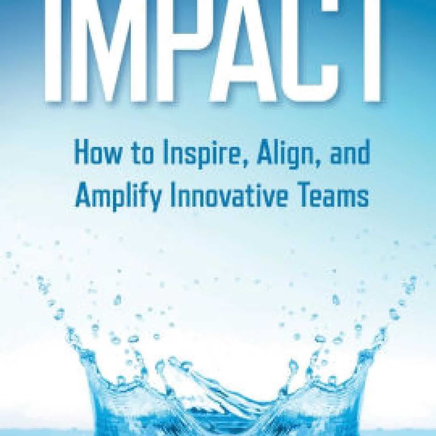 Impact: How to Inspire, Align, and Amplify Innovative Teams by Keith V. Lucas on Iphone New Format