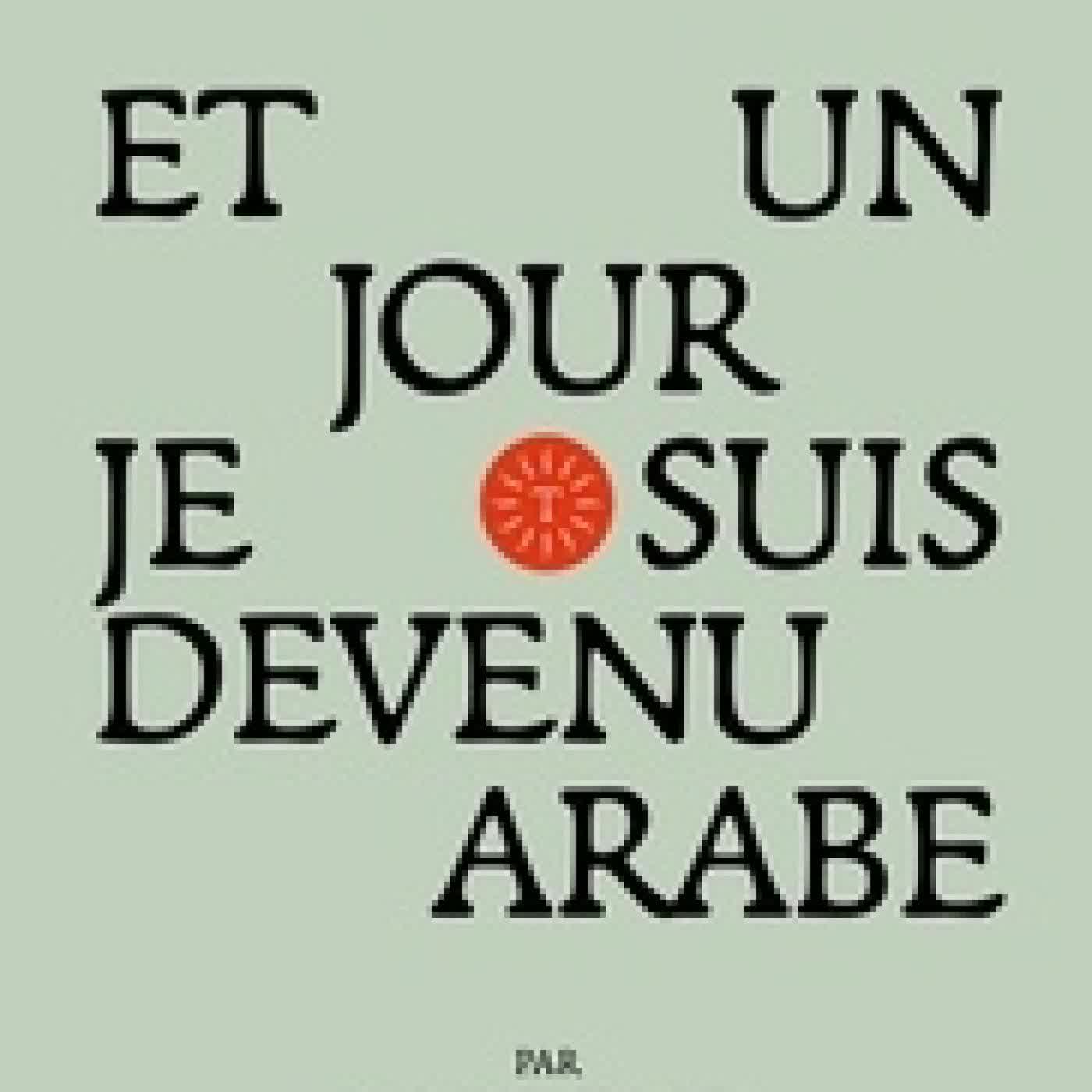 Lire en ligne : Et un jour je suis devenu arabe