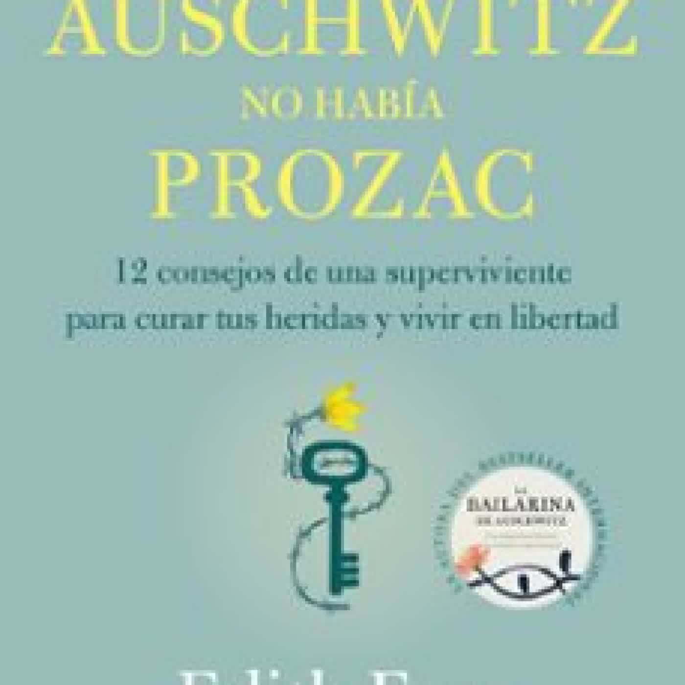 EN AUSCHWITZ NO HABÍA PROZAC Edith Eger