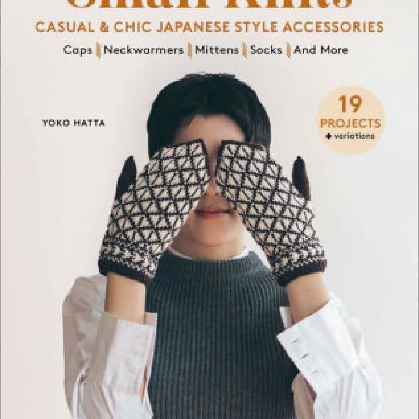 Small Knits: Casual & Chic Japanese Style Accessories: (19 Projects + variations) by Yoko Hatta on Iphone New Format