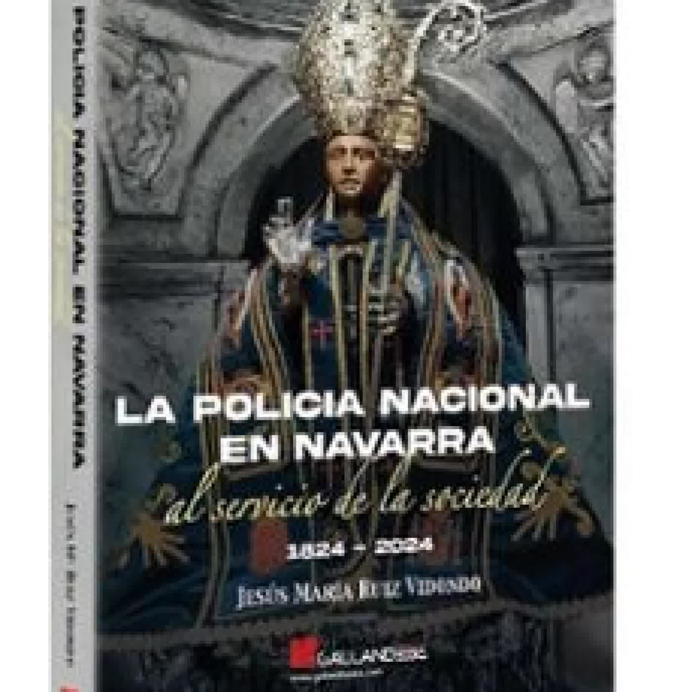 LA POLICÍA NACIONAL EN NAVARRA AL SERVICIO DE LA SOCIEDAD Jesús María Ruiz Vidondo