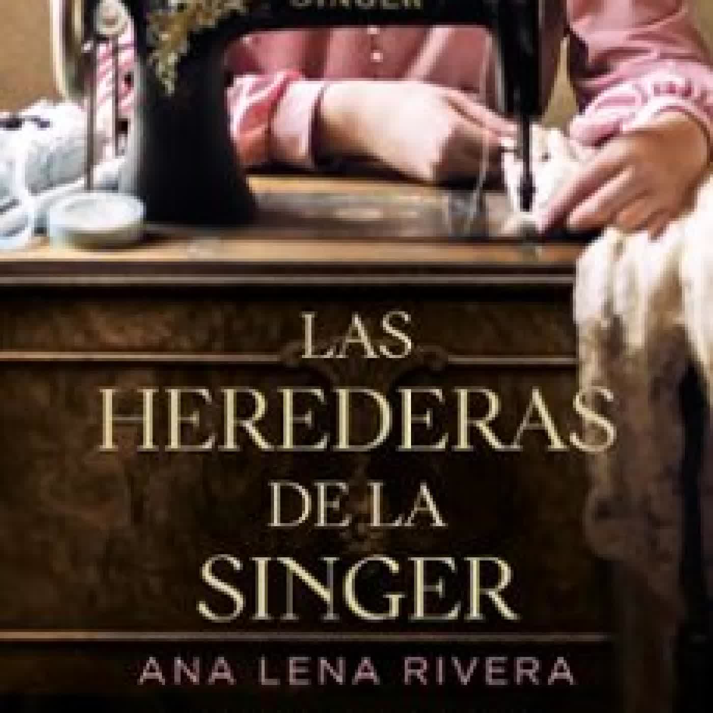 LAS HEREDERAS DE LA SINGER ANA LENA RIVERA
