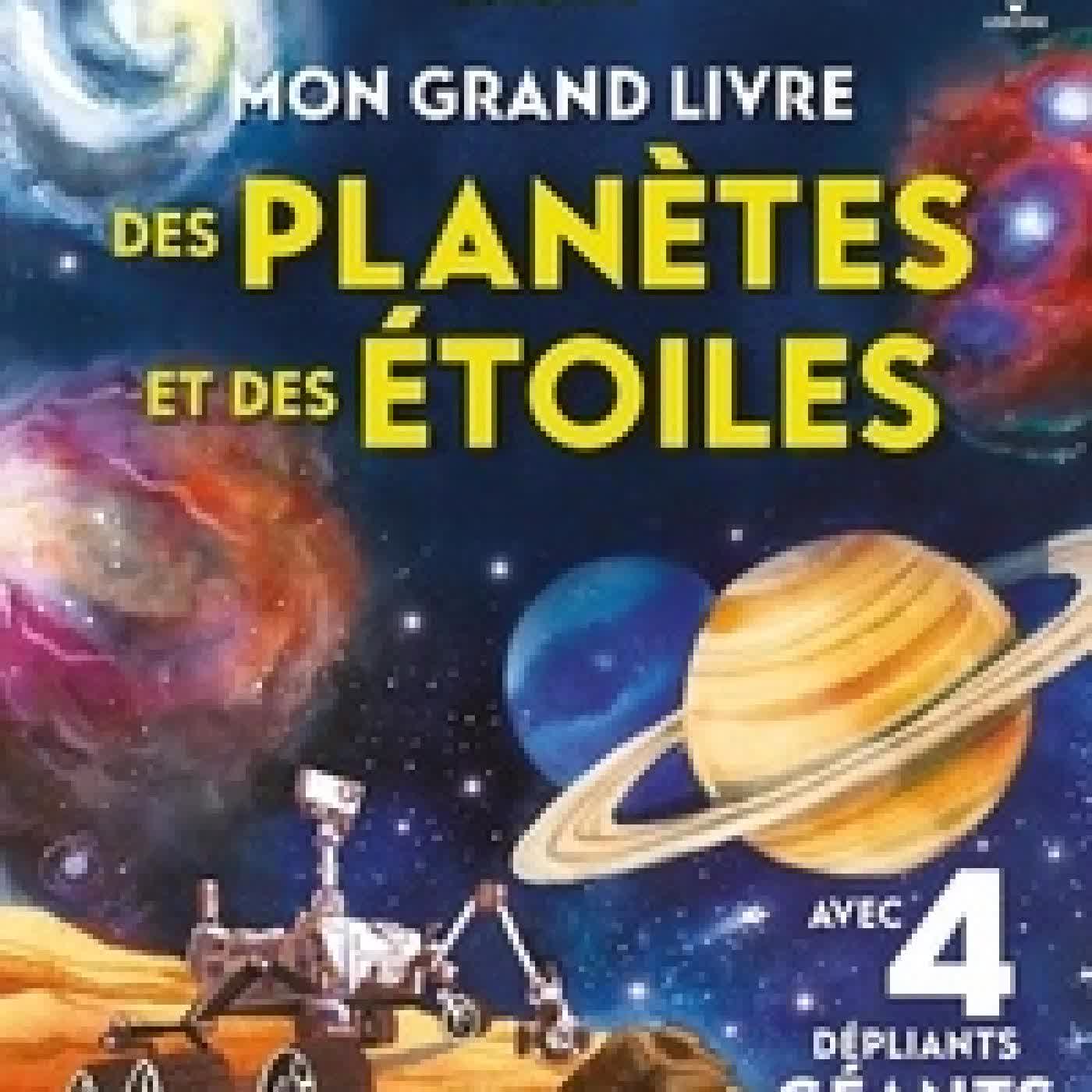 Télécharger Pdf Mon grand livre des planètes et des étoiles. Avec 4 dépliants géants