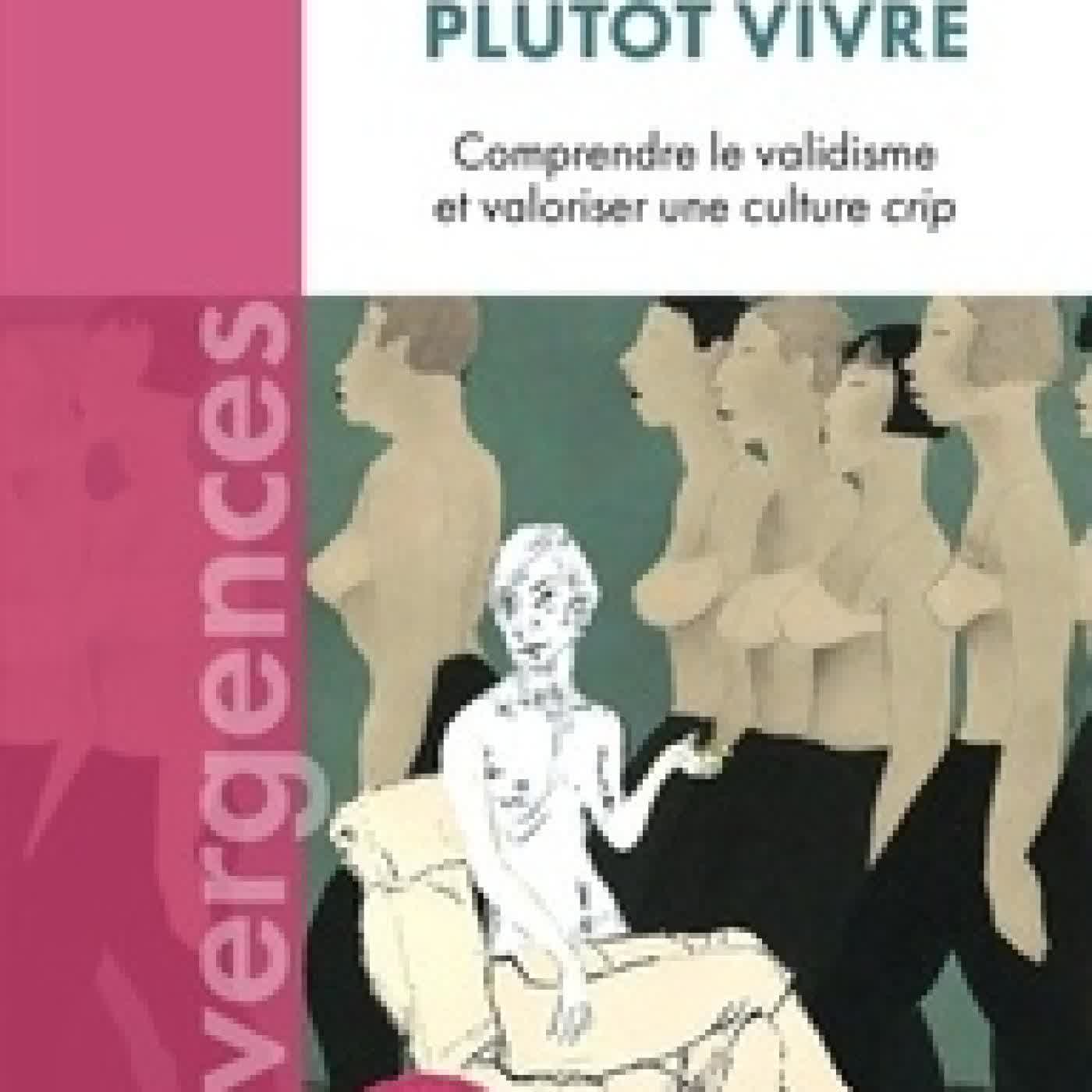 Télécharger Pdf Plutôt vivre !. Comprendre le validisme et valoriser une culture crip