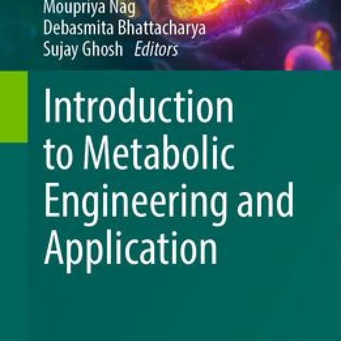 Read online: Introduction to Metabolic Engineering and Application by Dibyajit Lahiri, Moupriya Nag, Debasmita Bhattacharya, Sujay Ghosh