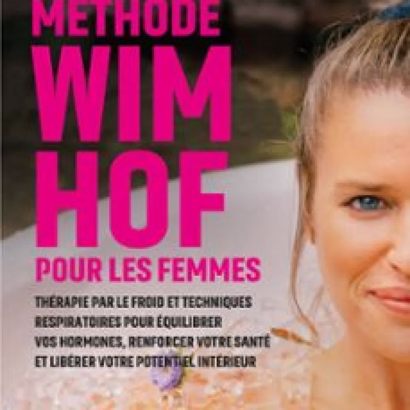 LA MÉTHODE WIM HOF POUR LES FEMMES - THÉRAPIE PAR LE FROID ET TECHNIQUES RESPIRATOIRES POUR ÉQUILIBRER VOS HORMONES, RENFORCER VOTRE SANTÉ ET LIBÉRER VOTRE POTENTIEL INTÉRIEUR LAURA HOF, ISABELLA HOF