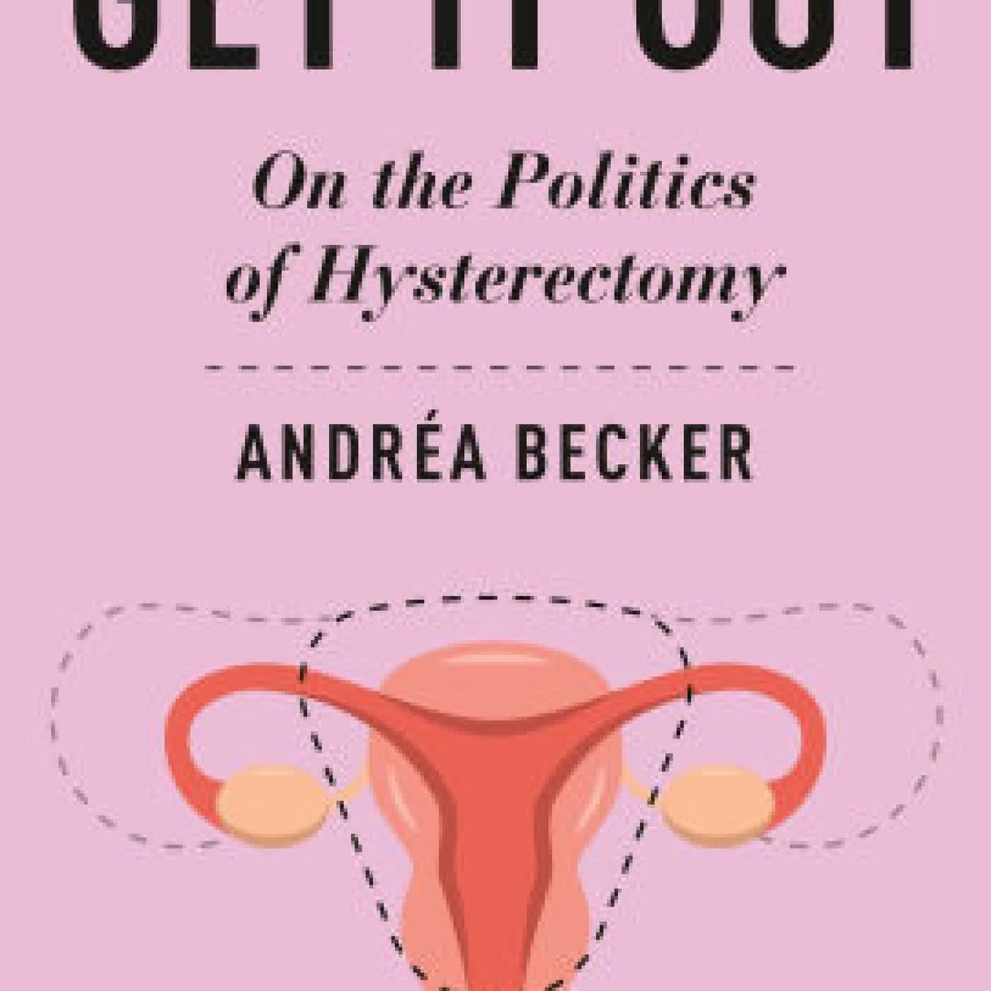 Get It Out: On the Politics of Hysterectomy by Andr a Becker on Iphone New Format