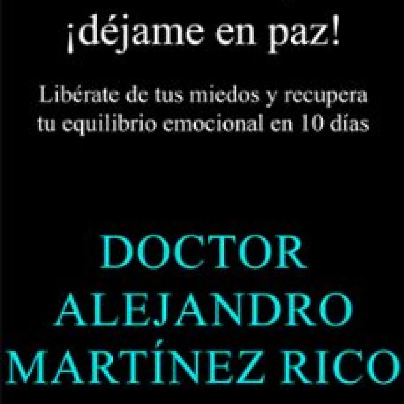 ANSIEDAD, ¡DEJAME EN PAZ! Dr. Alejandro Martínez Rico