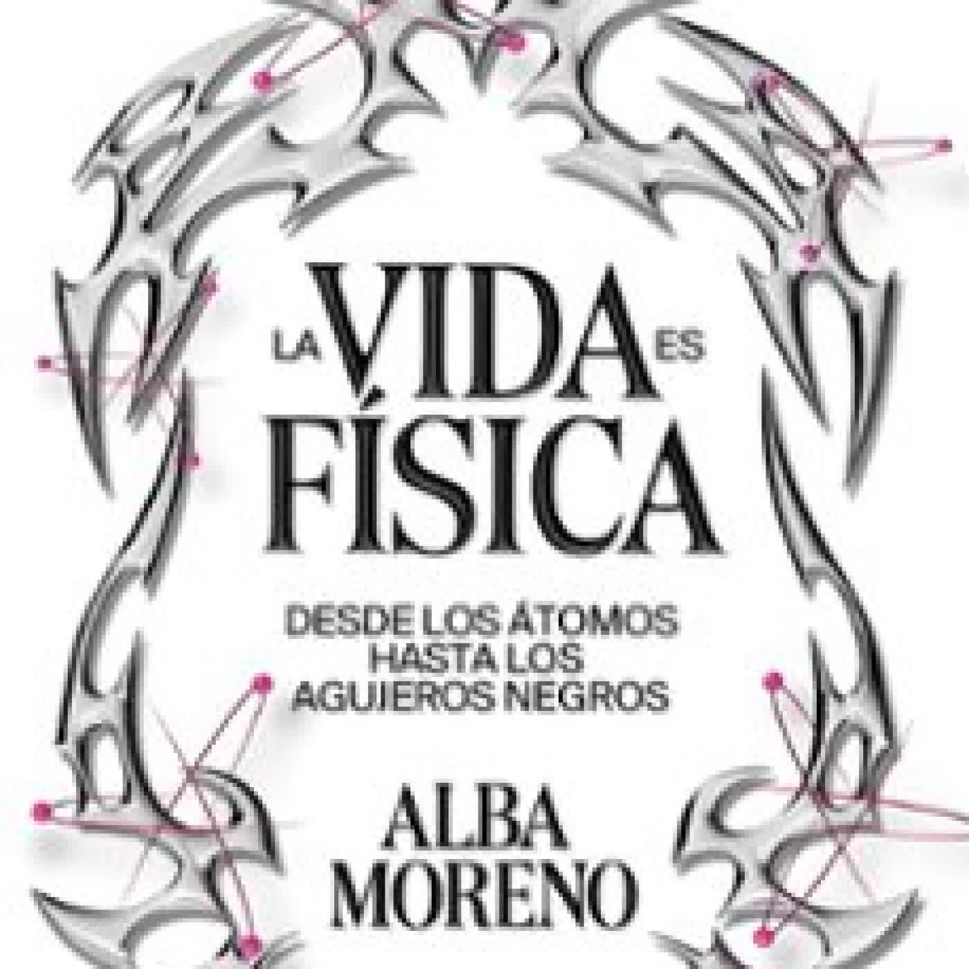 LA VIDA ES FÍSICA Alba Moreno