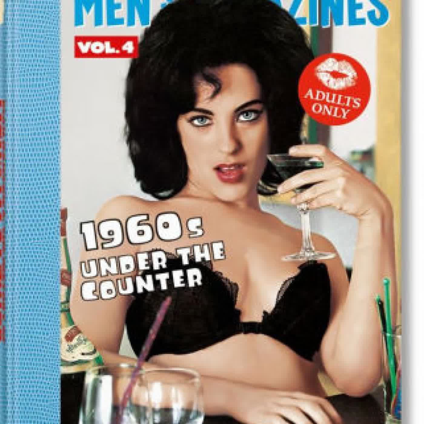 Read online: Dian Hanson's: The History of Men's Magazines. Vol. 4: 1960s Under the Counter by Dian Hanson