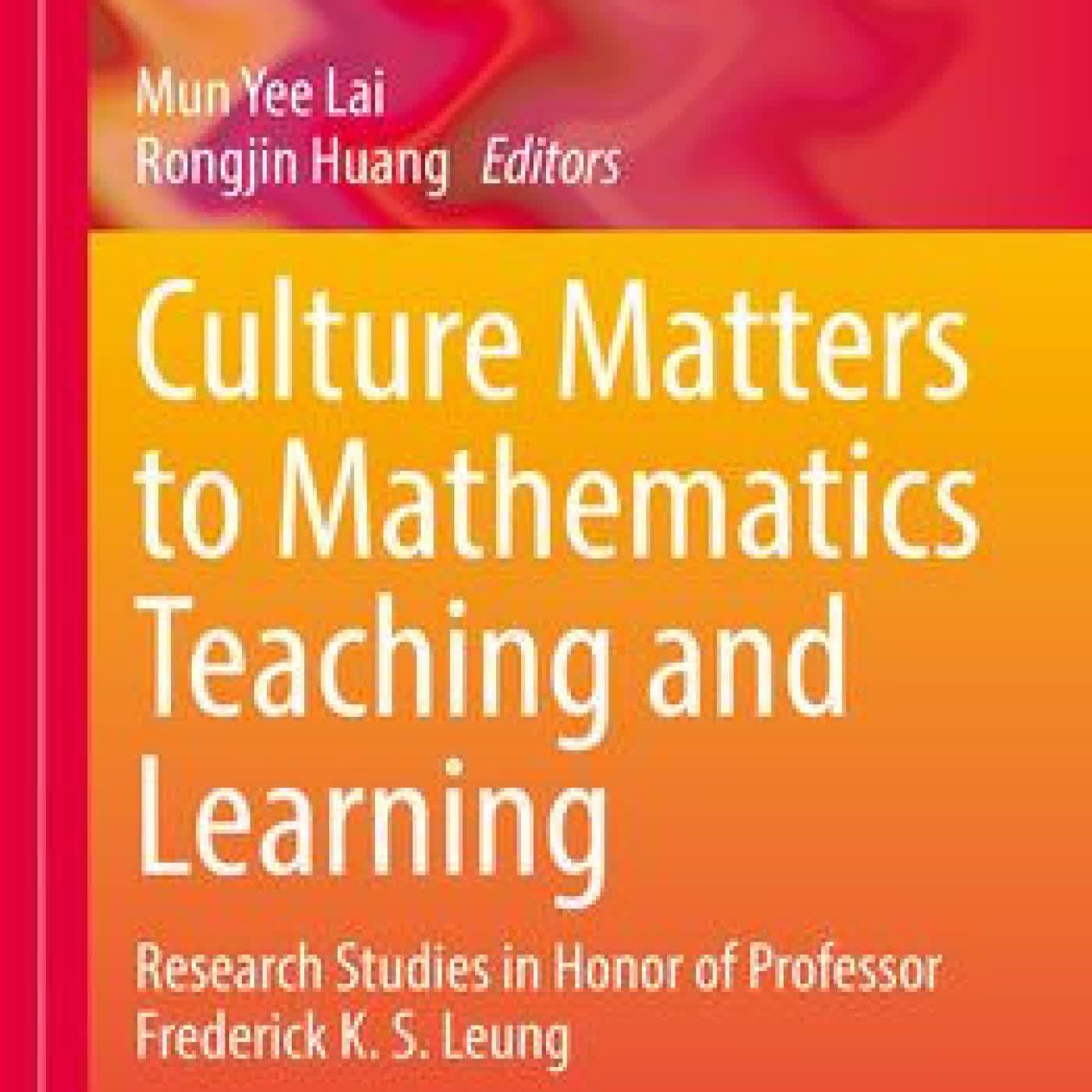 Read online: Culture Matters to Mathematics Teaching and Learning: Research Studies in Honor of Professor Frederick K. S. Leung by Mun Yee Lai, Rongjin Huang