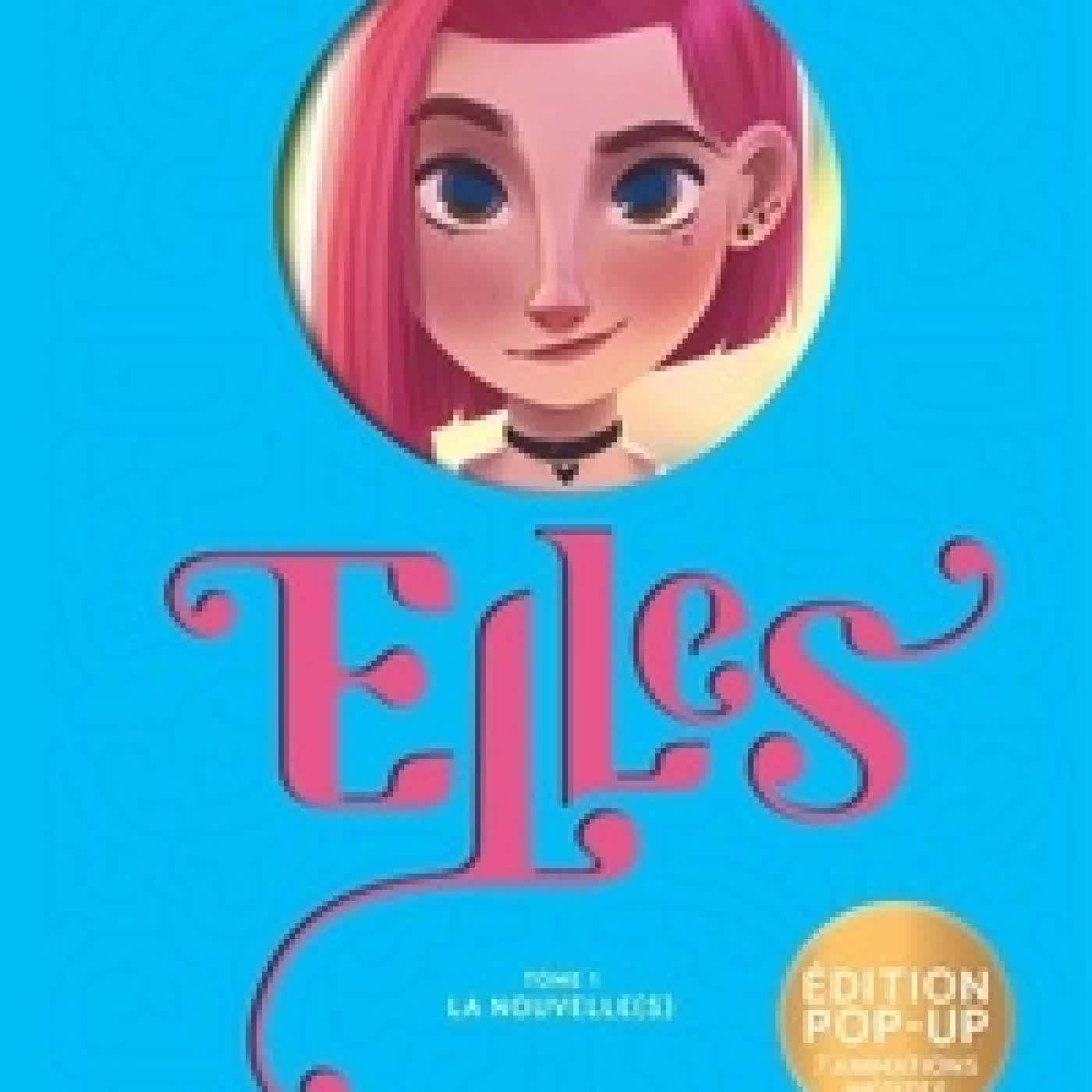 Lire en ligne : Elles Tome 1La nouvelle(s). Edition pop - up